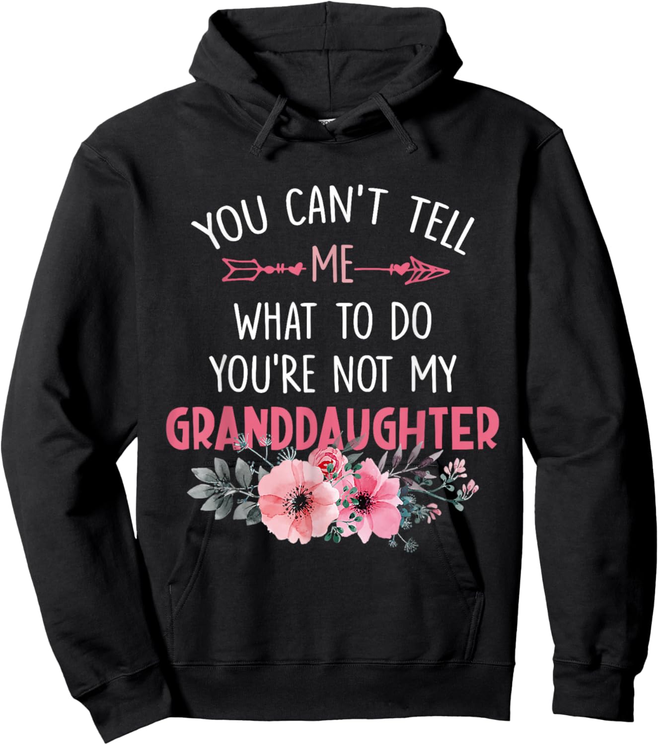 You Can't Tell Me What To Do You're Not My Granddaughter Hoodie - Hoodie | Black
