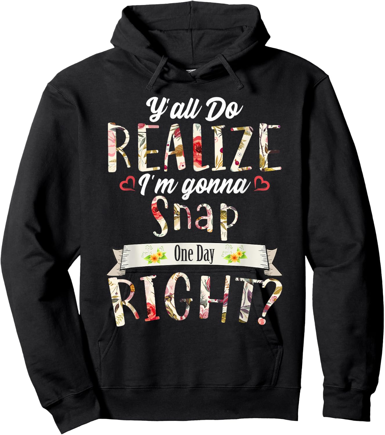 Funny Y'all Do Realize I'm Gonna Snap One Day Right Hoodie - Hoodie | Black