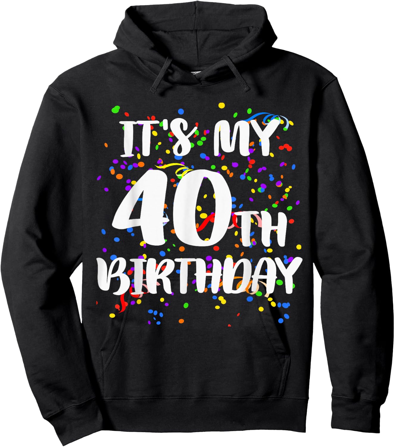 Its My 40th Birthday Shirt Happy Birthday Funny Gift Hoodie - Hoodie | Black