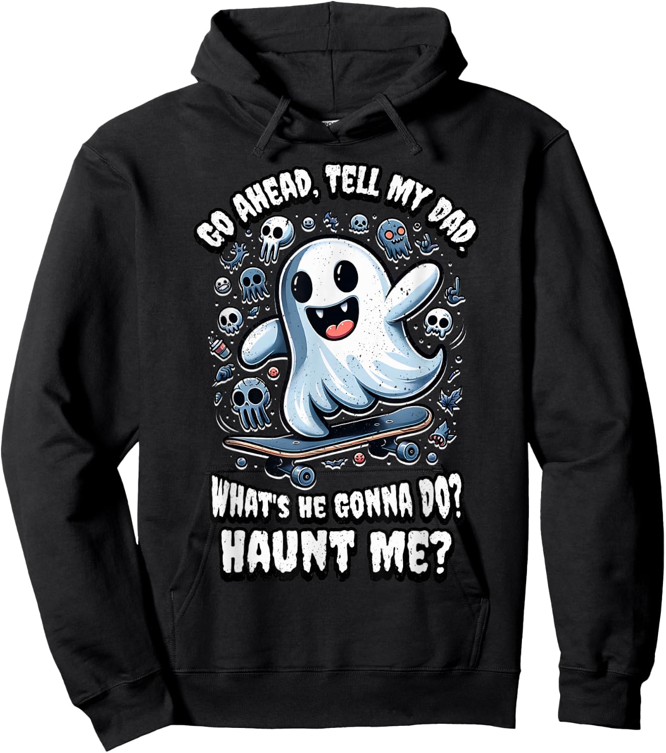 Go Ahead, Tell My Dad What's He Gonna Do? Haunt Me? Hoodie - Hoodie | Black