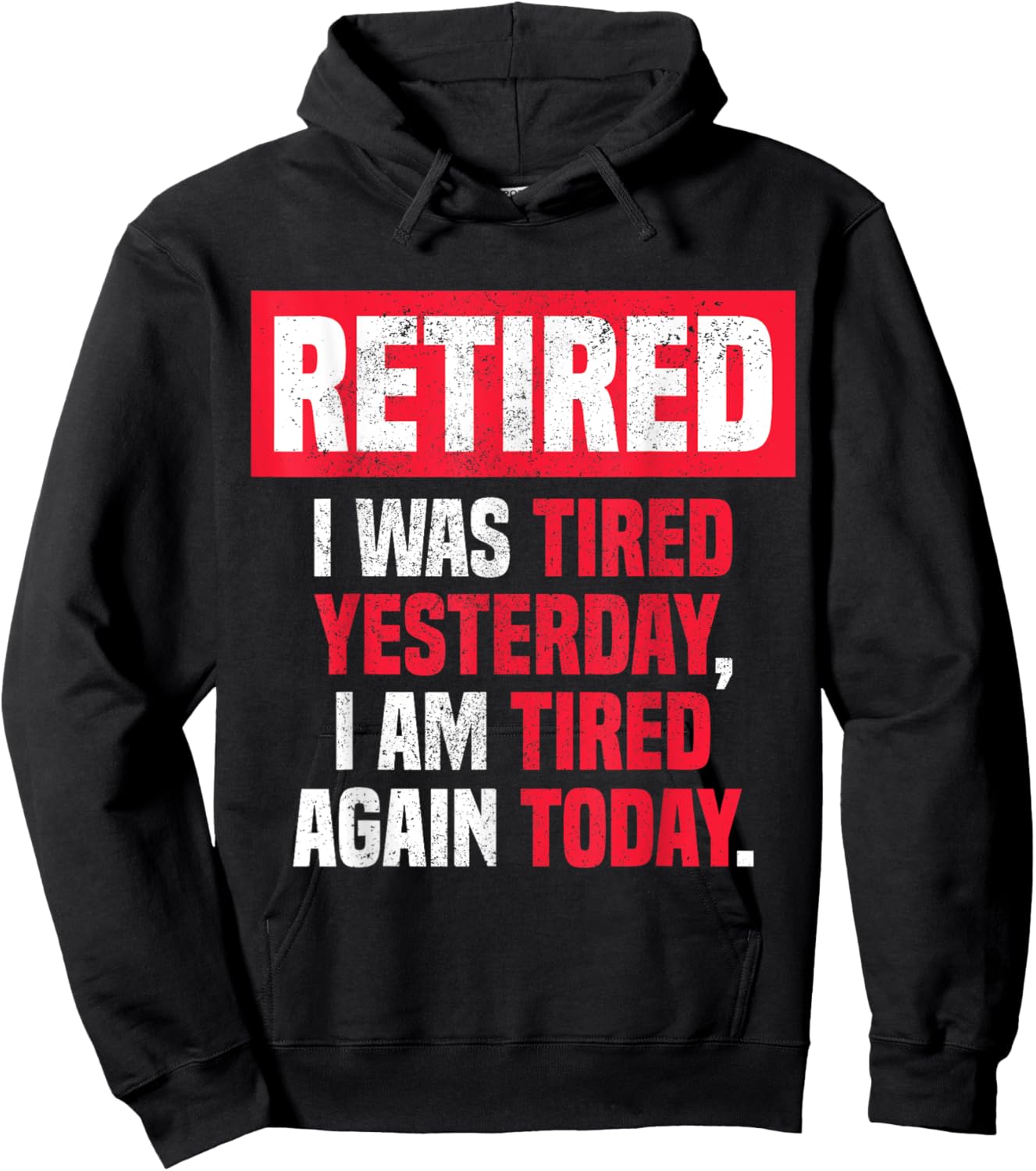 Retired I was tired yesterday, I am tired again today funny Hoodie - Hoodie | Black