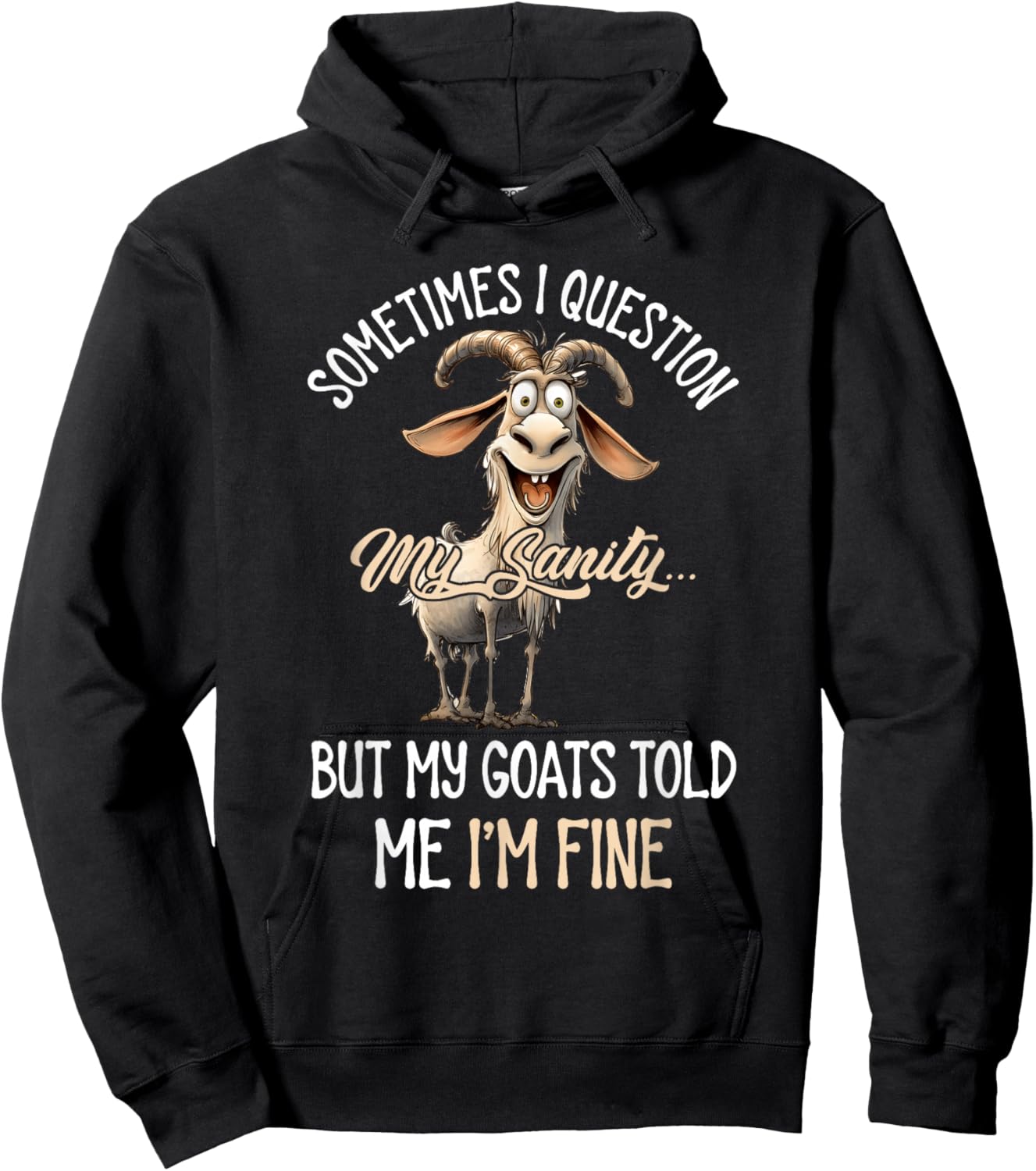 Sometimes I Question My Sanity But My Goats Told Me I'm Fine Hoodie - Hoodie | Black