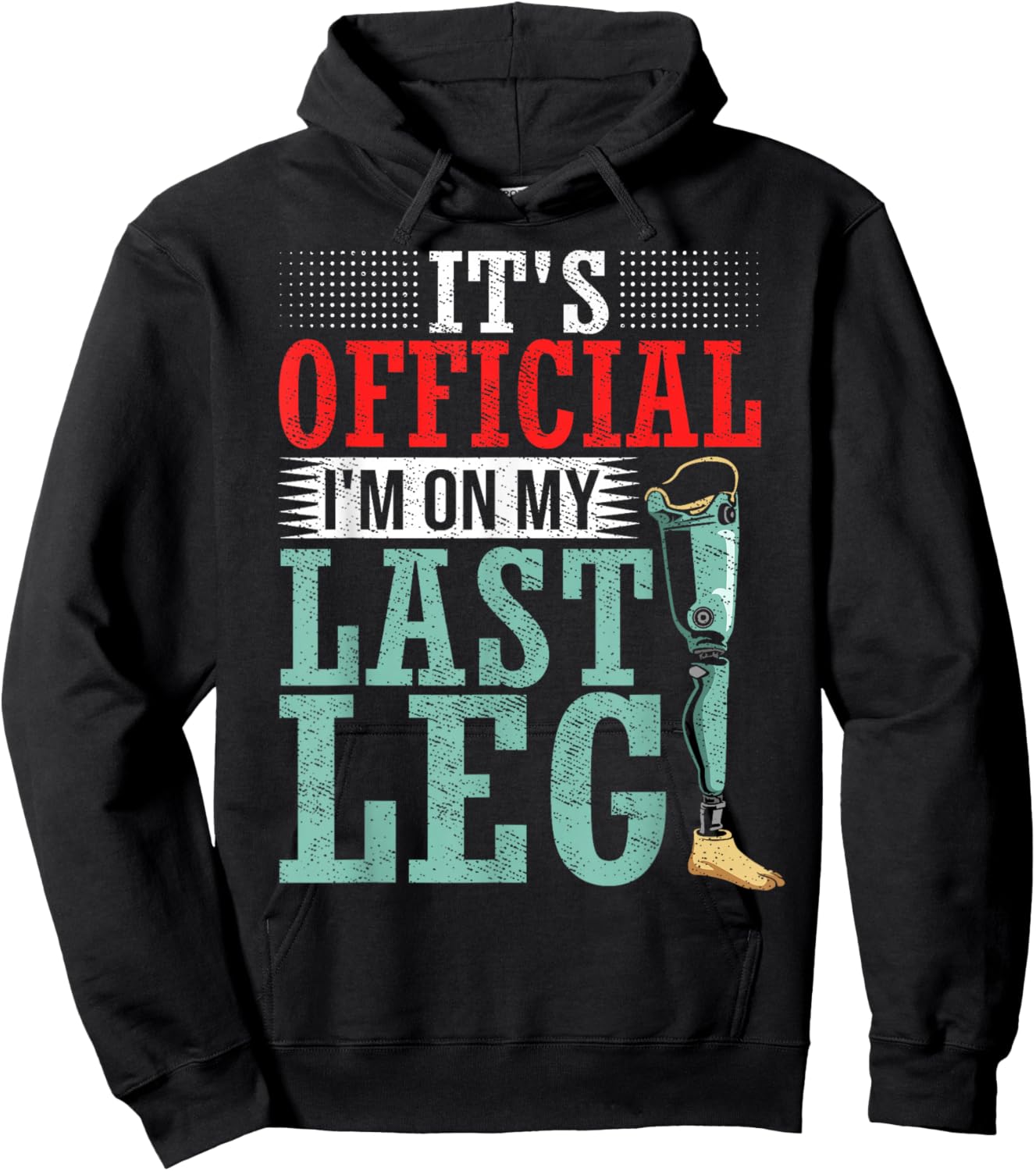 It's Official I'm On My Last Leg Amputee Leg Prosthetic Hoodie - Hoodie | Black