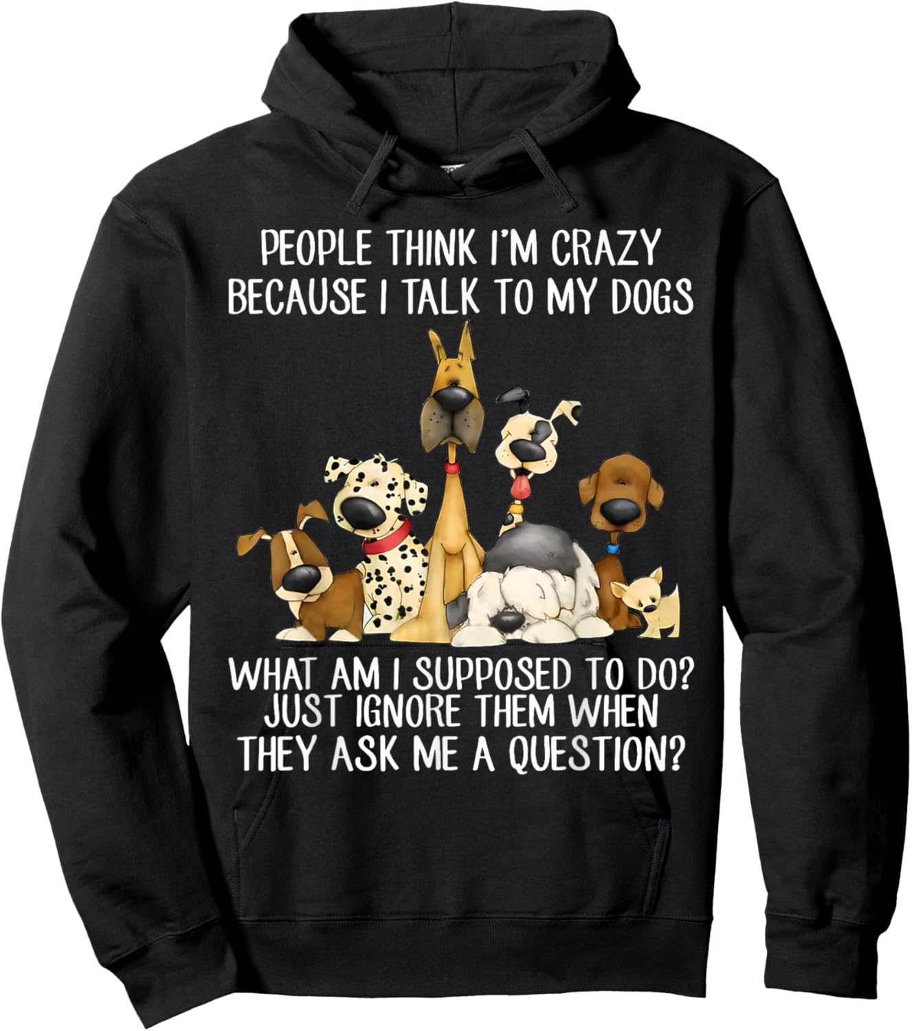 People Think I'm Crazy Because I Talk To My Dogs Hoodie - Hoodie | Black