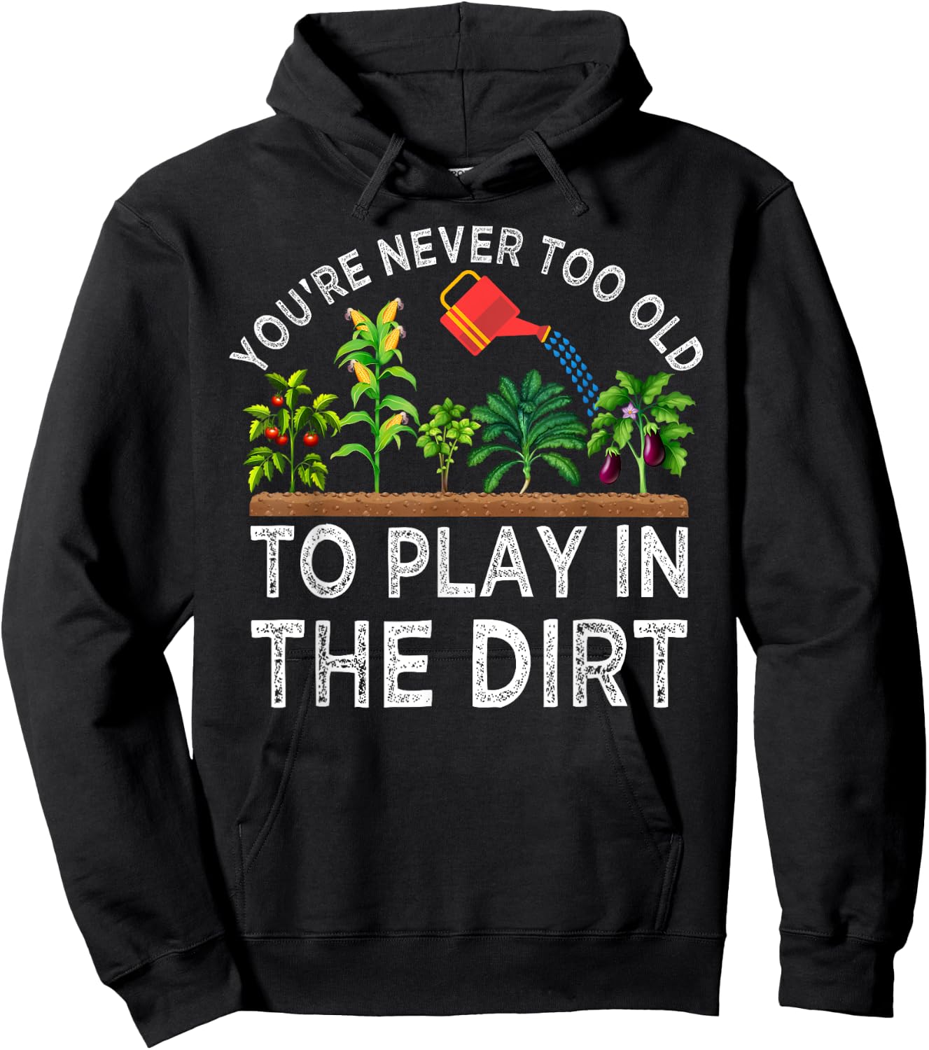 You're Never Too Old to Play in the Dirt Funny Gardening Hoodie - Hoodie | Black