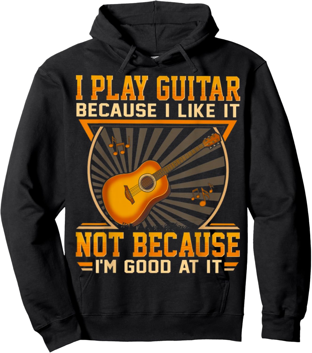 I Play Guitar Because I Like It Not Because I'm Good At It Hoodie - Hoodie | Black