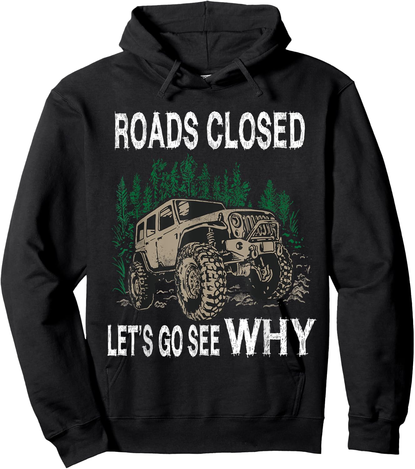 Funny Offroad Truck 4x4 Roads Closed Let's Go See Why Design Hoodie - Hoodie | Black
