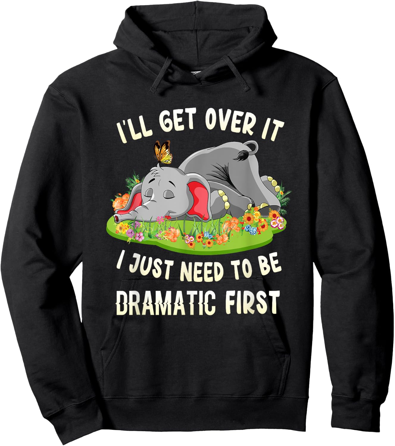 I'll Get Over It I Just Need To Be Dramatic First Elephant Hoodie - Hoodie | Black