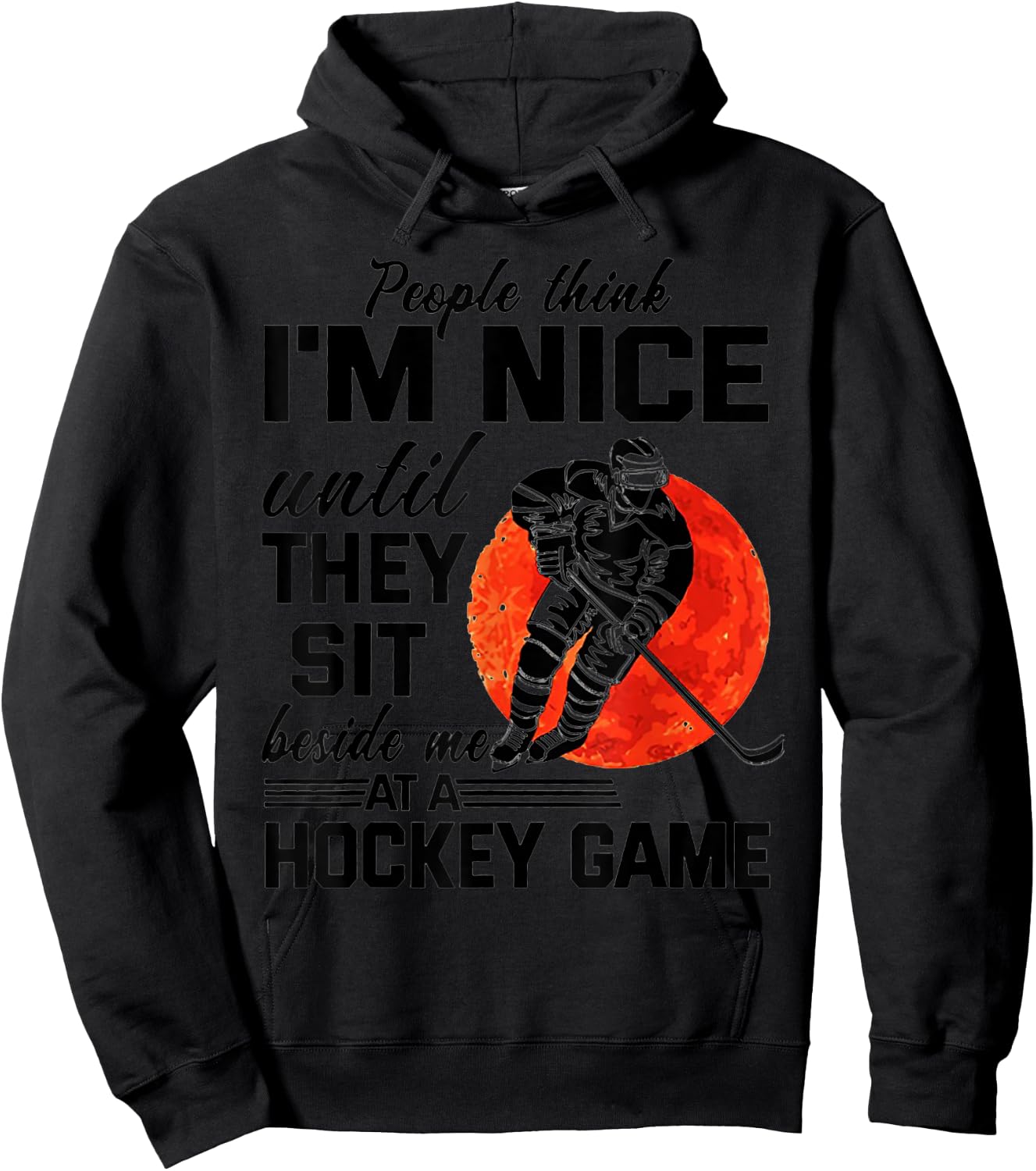 People Think I'm Nice Until They Sit Beside At Hockey Game Hoodie - Hoodie | Black