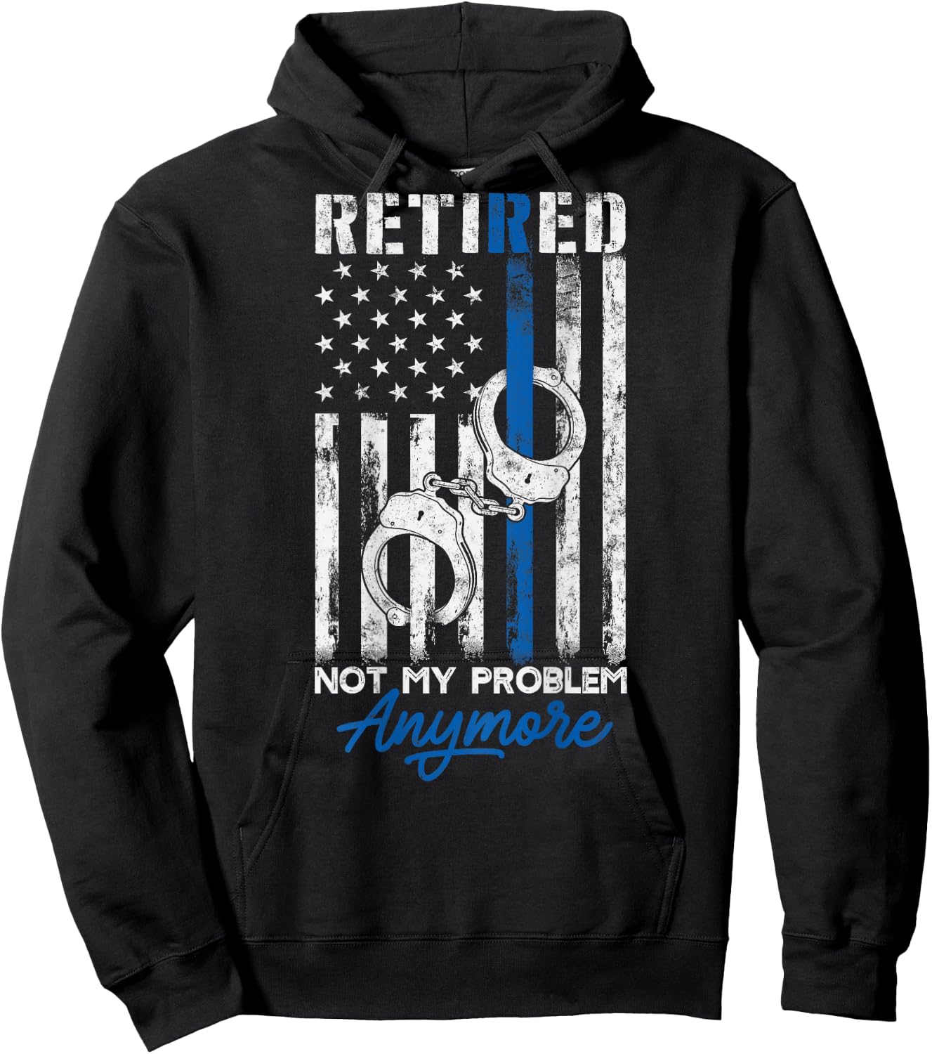 Funny Retired Humor gift Retired Police Not My Problem Anymore Thin Blue Line US Flag Hoodie - Hoodie | Black