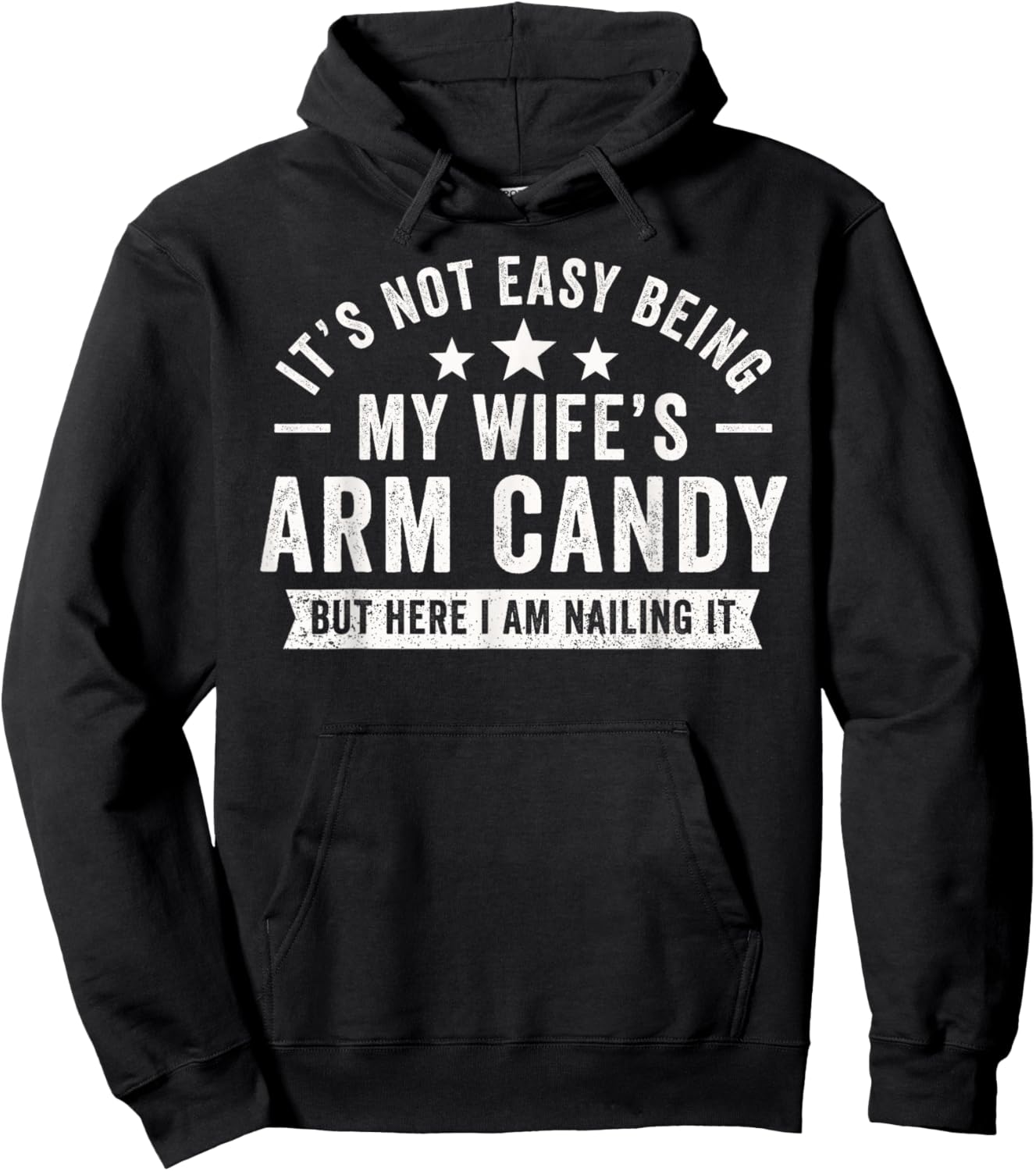 It's Not Easy Being My Wife's Arm Candy Here I Am Nailing It Hoodie - Hoodie | Black