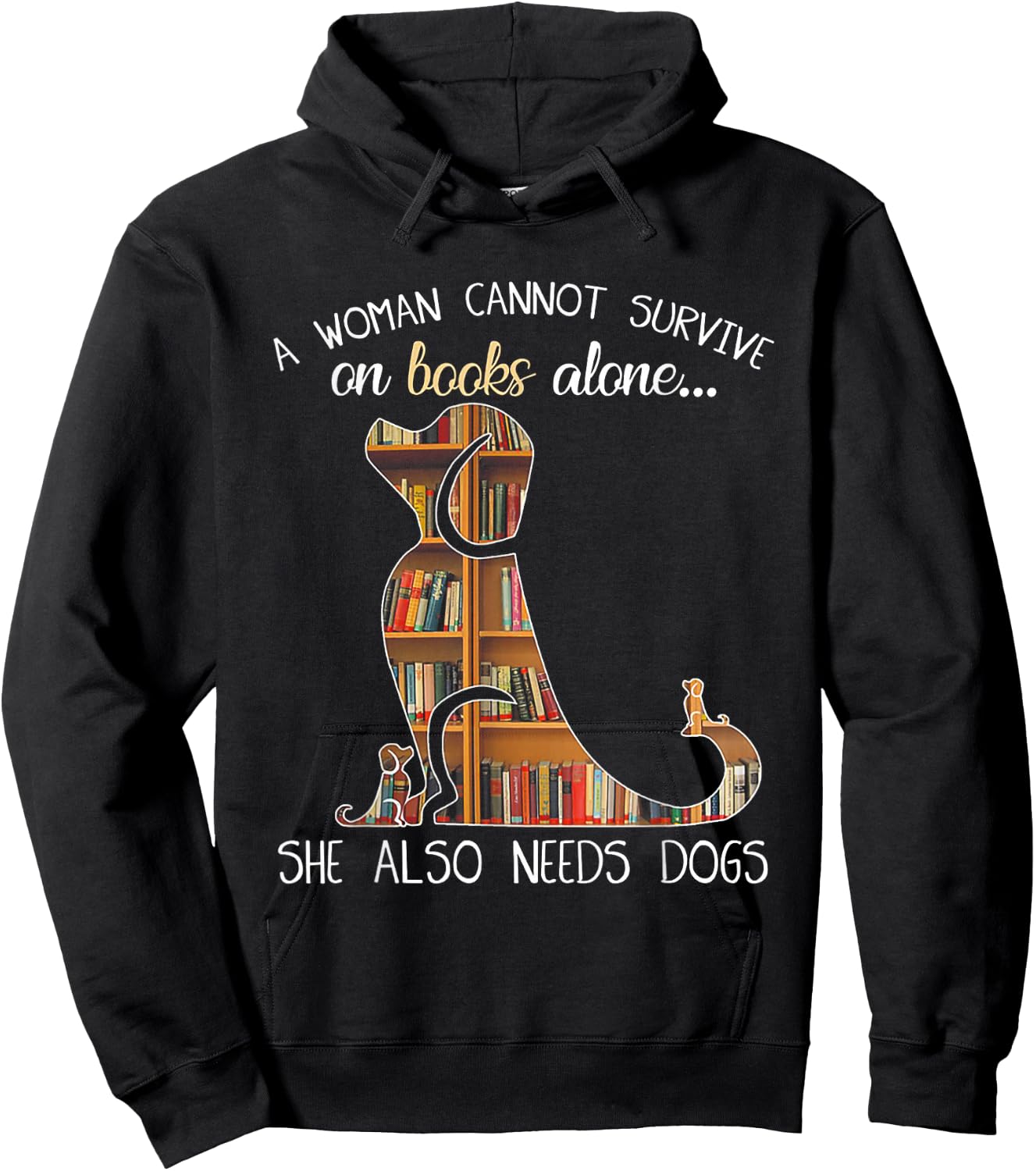 A Woman Cannot Survive On Books Alone She Also Needs Dogs Hoodie - Hoodie | Black