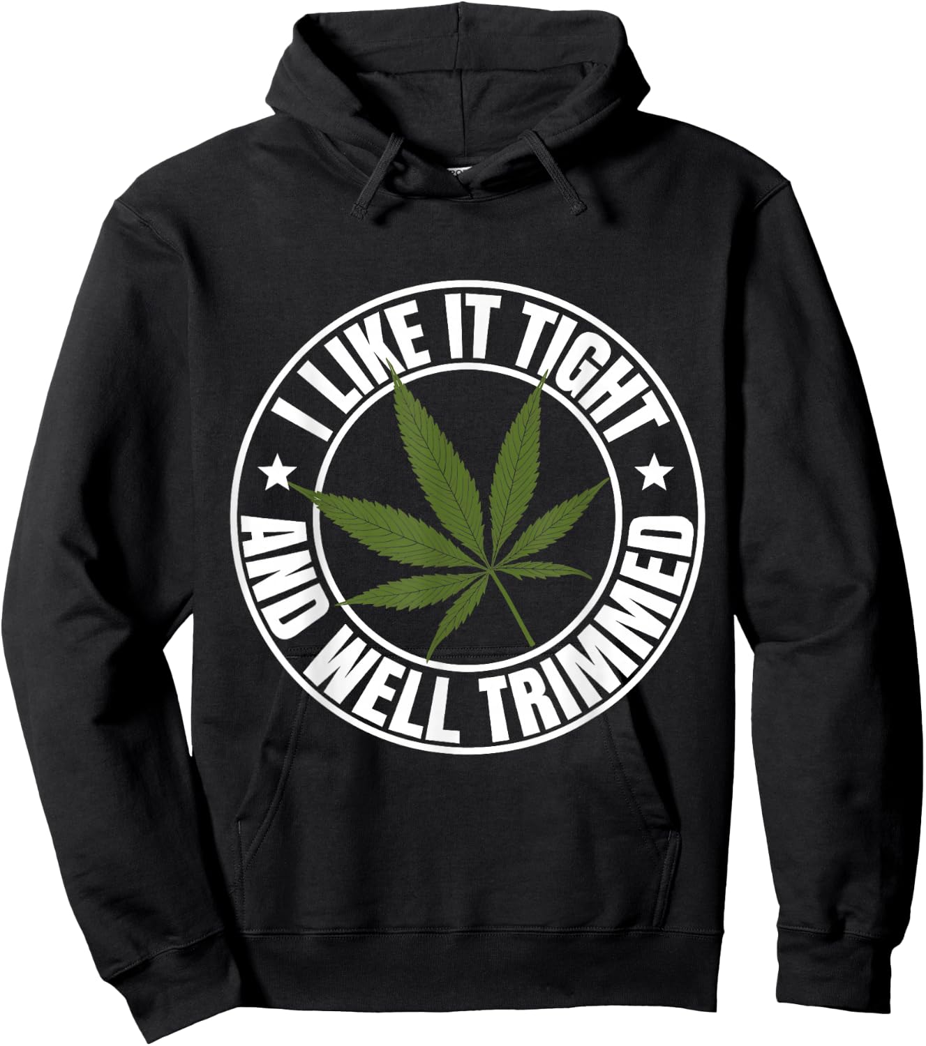 Weed Cannabis Medical Marijuana I Like It Tight and Trimmed Hoodie - Hoodie | Black