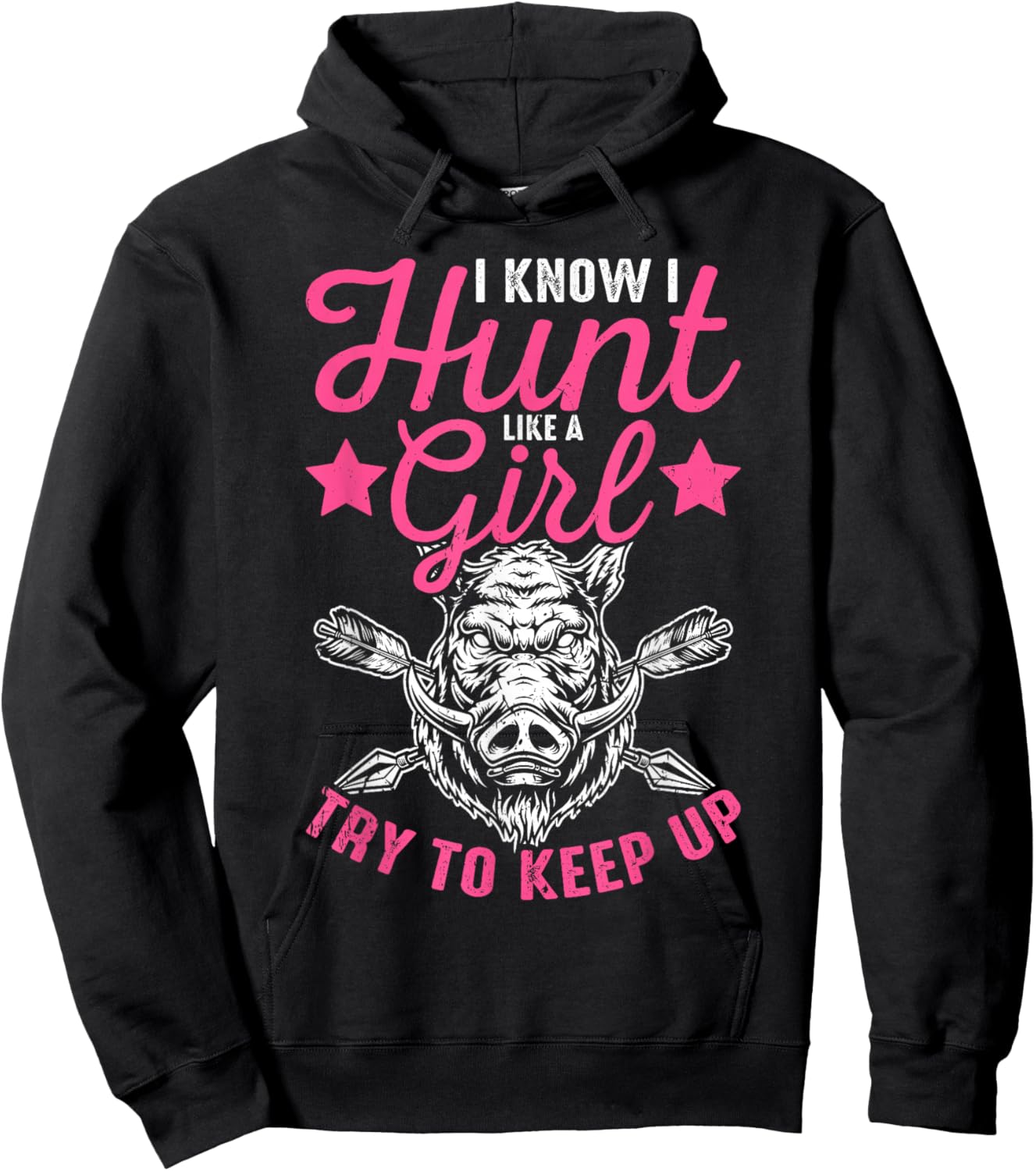 I Know I Hunt Like A Girl Try to Keep Up Wild Hog Hunter Hoodie - Hoodie | Black