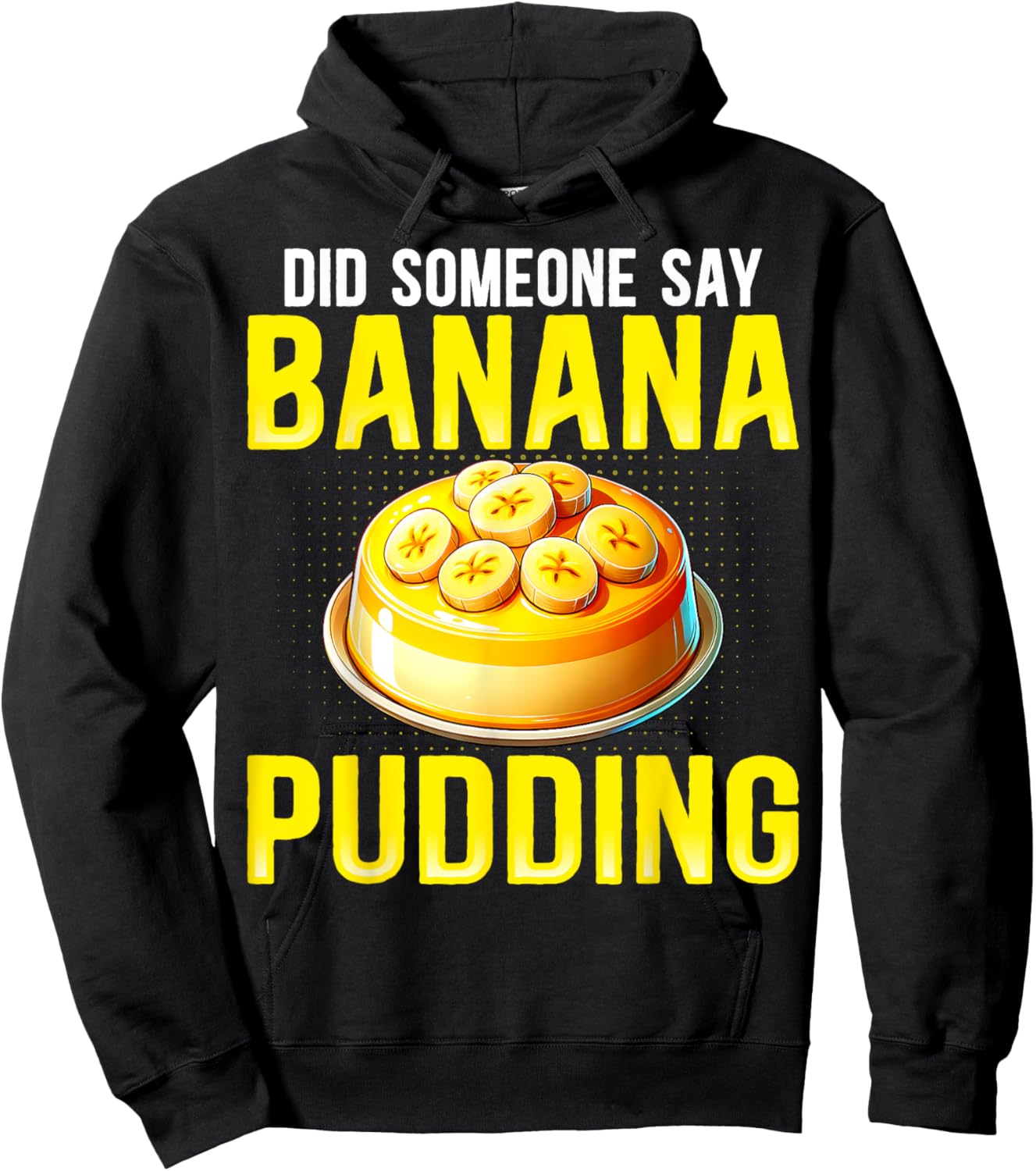 Did Someone Say Banana Pudding - Funny Banana Pudding Lover Hoodie - Hoodie | Black