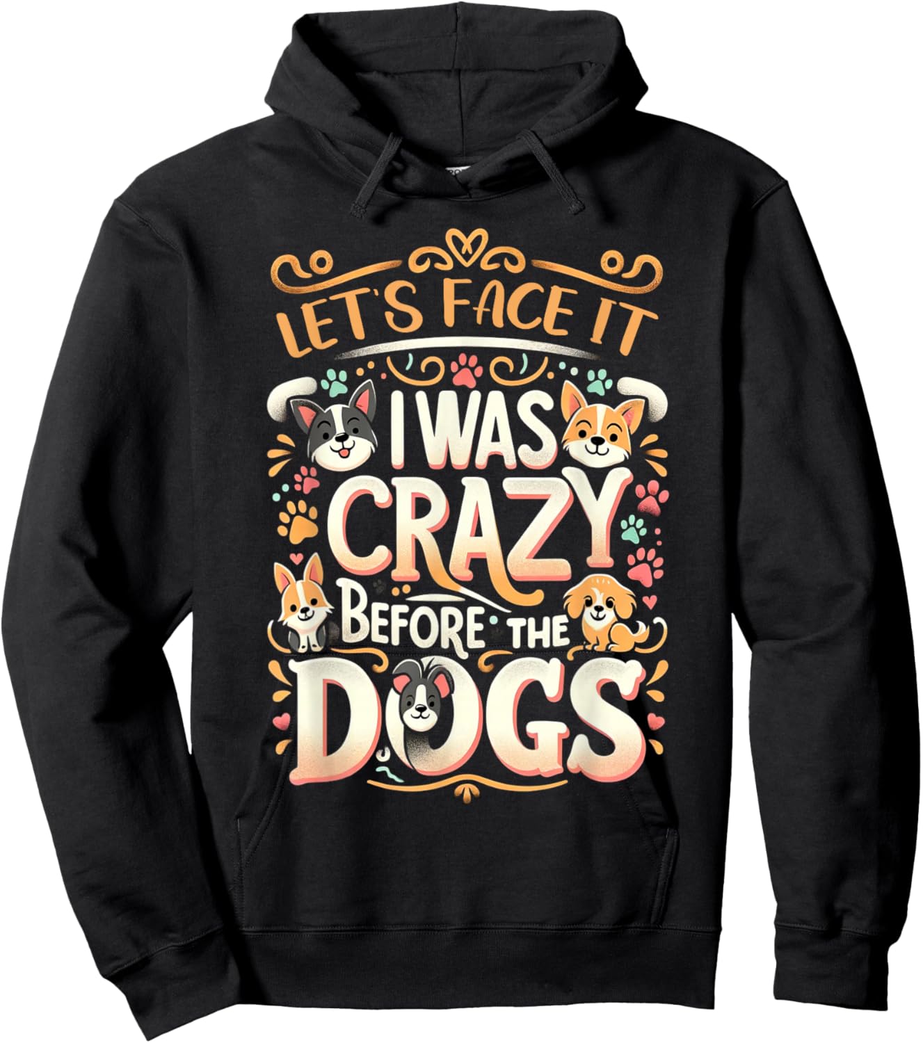 Let's Face It I Was Crazy Before The Dogs Hoodie - Hoodie | Black