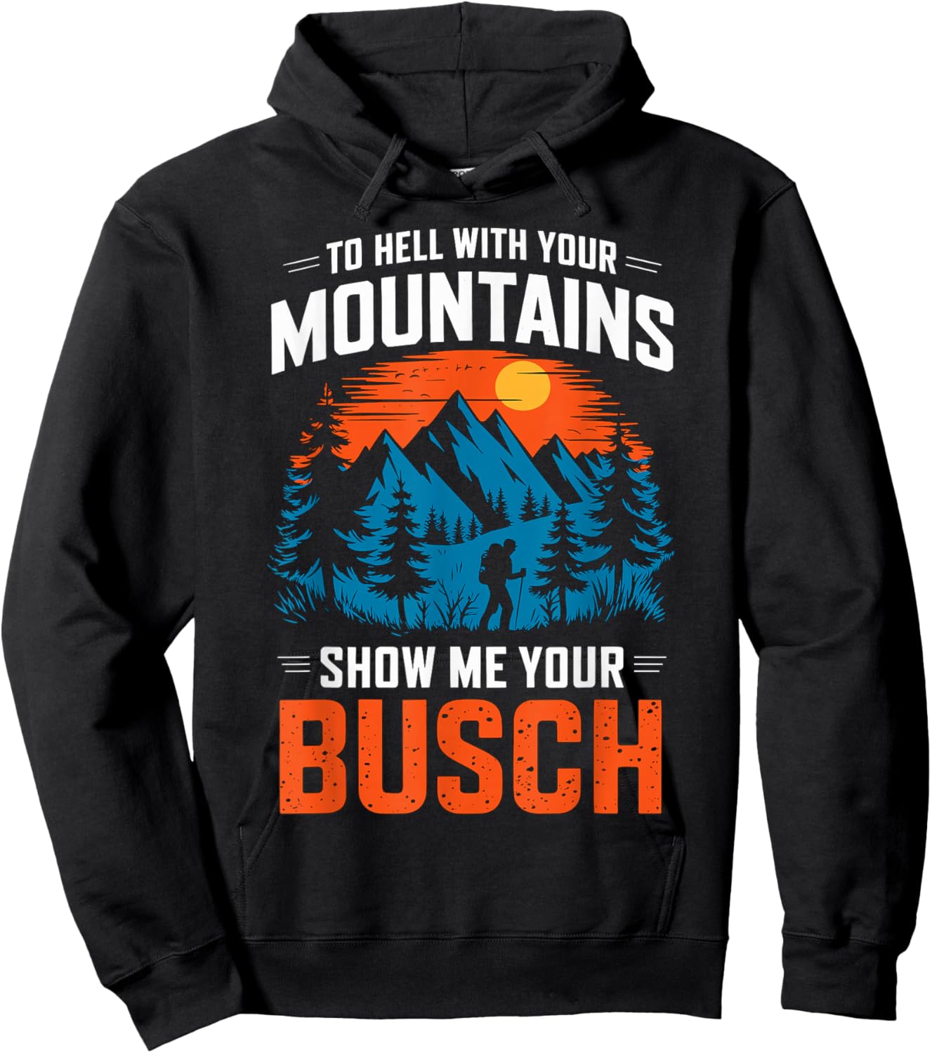 to Hell with Your Mountains Show me Your Busch Hiking Hoodie - Hoodie | Black
