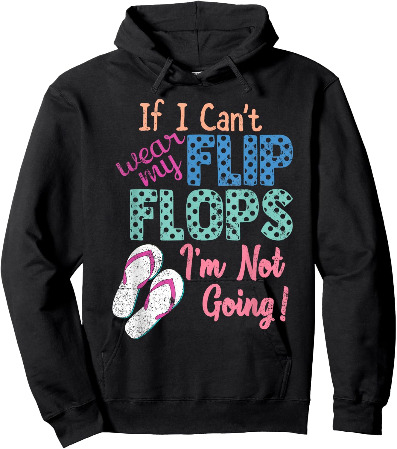 If I Can't Wear My Flip Flops I'm Not Going Funny Hoodie - Hoodie | Black