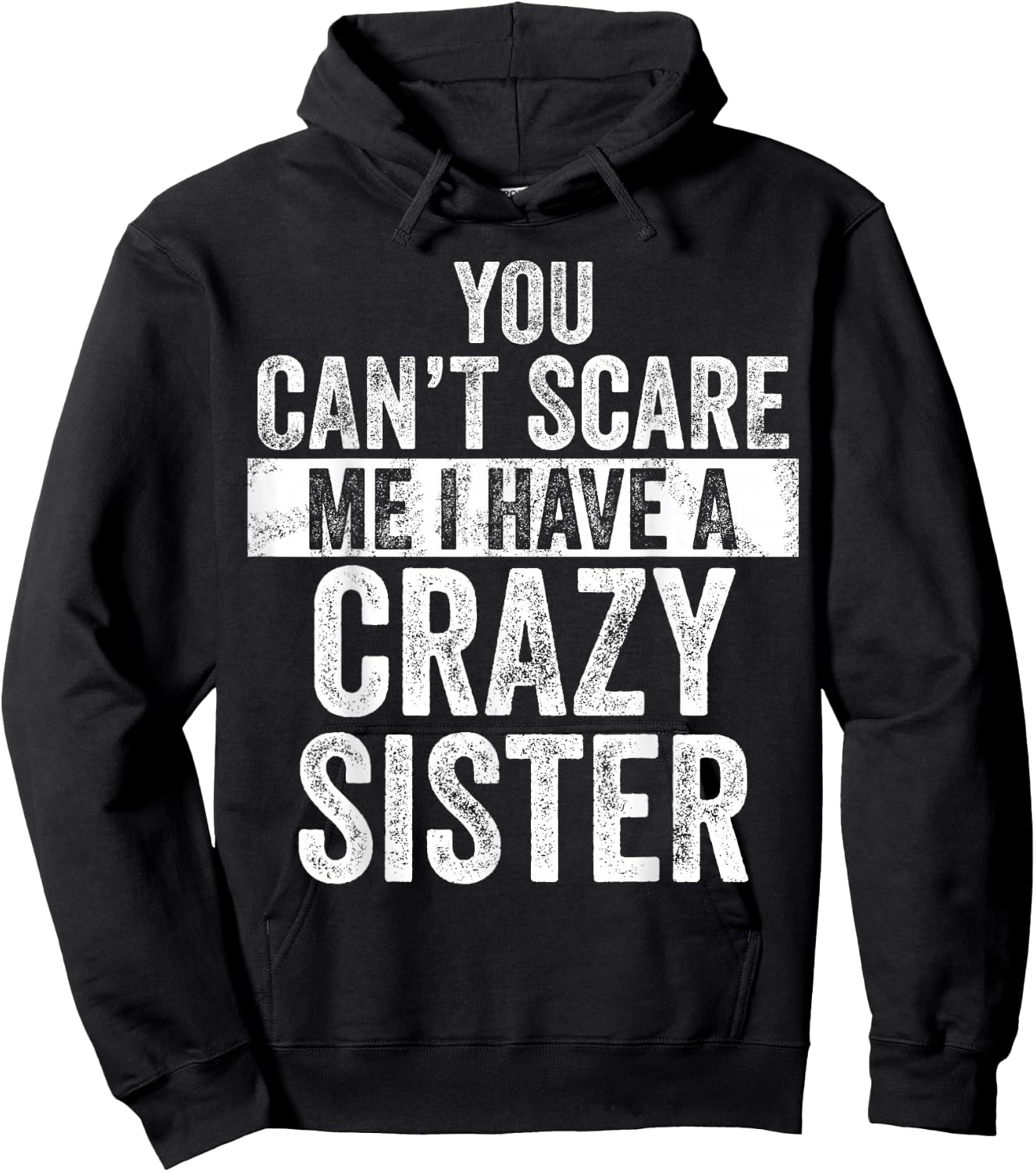 You Can't Scare Me I Have A Crazy Sister, Funny Brother Joke Hoodie - Hoodie | Black