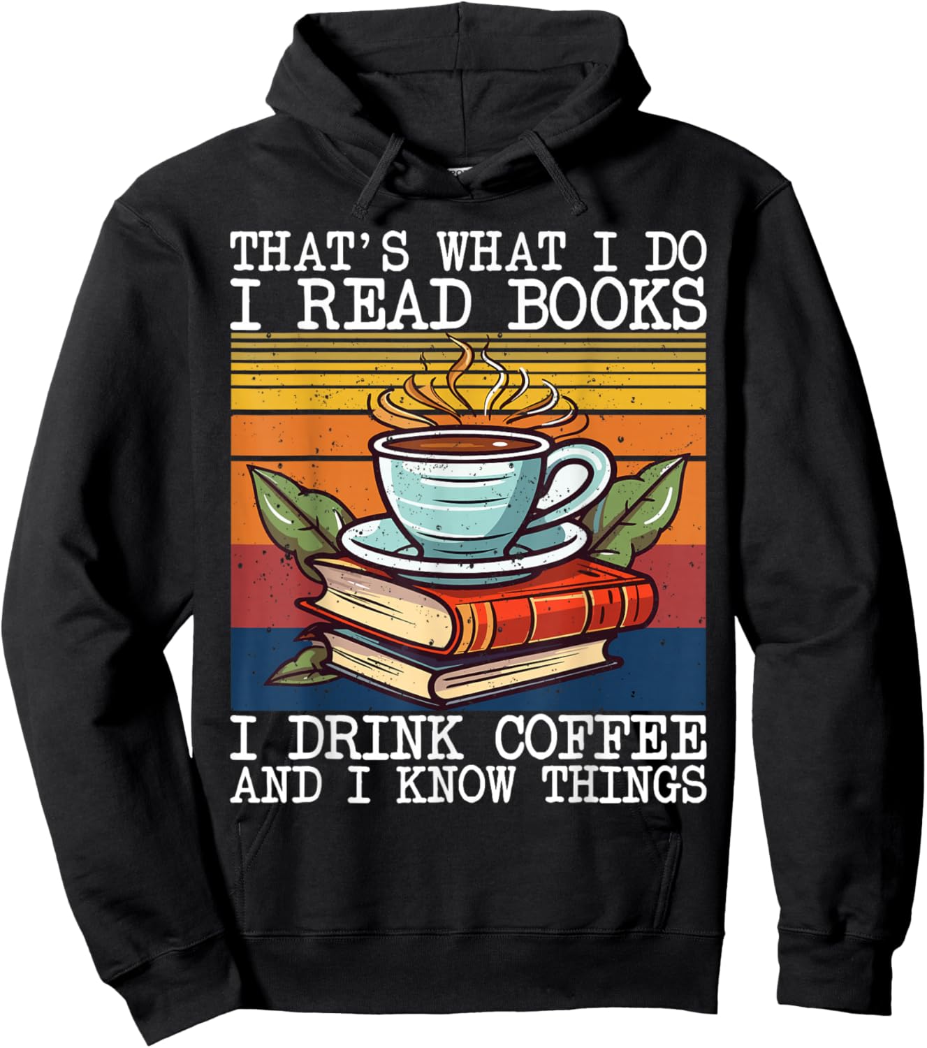 That's What I Do I Read Books Drink Coffee And I Know Things Hoodie - Hoodie | Black