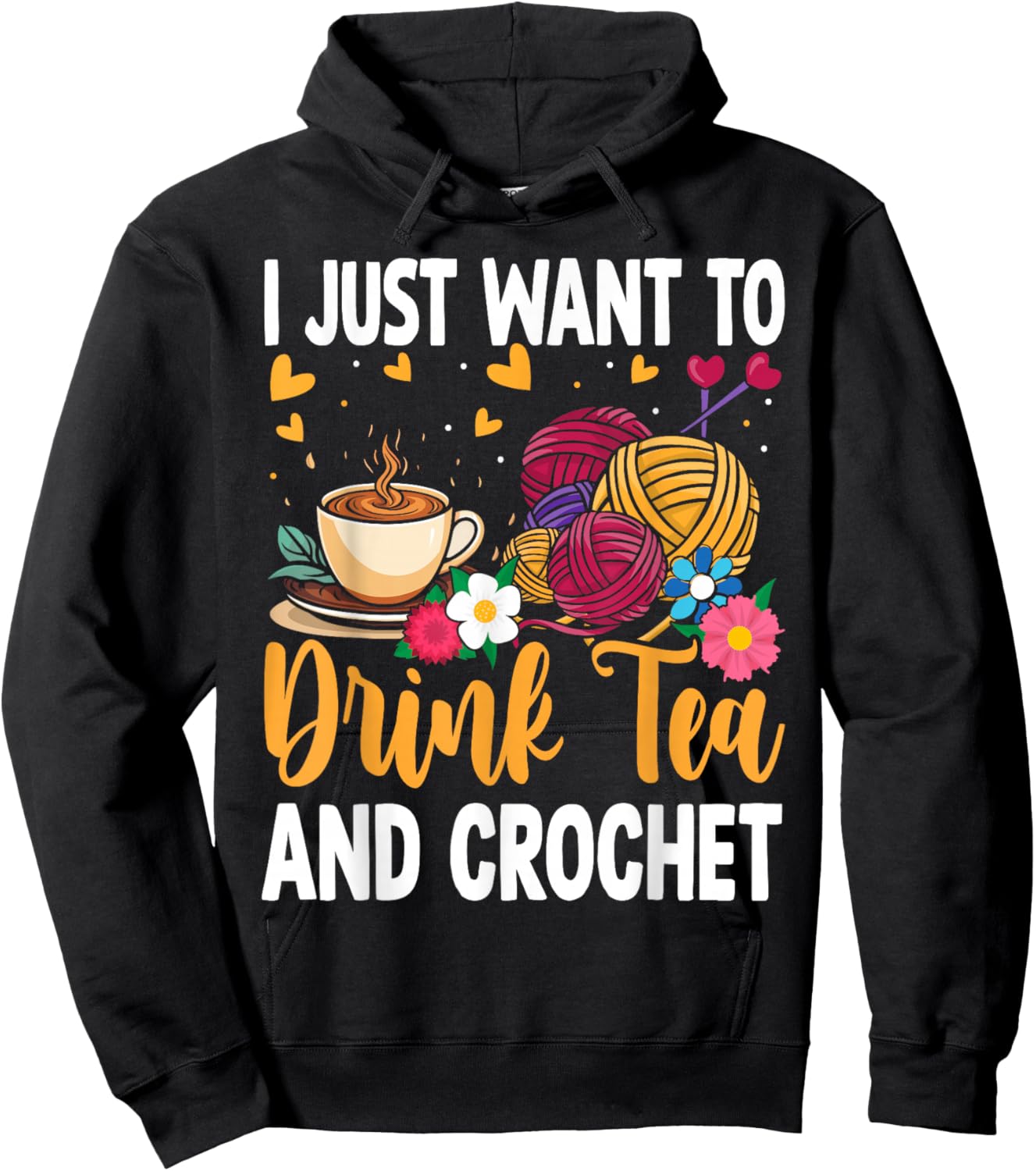 I Just Want To Drink Tea and Crochet Funny Hoodie - Hoodie | Black
