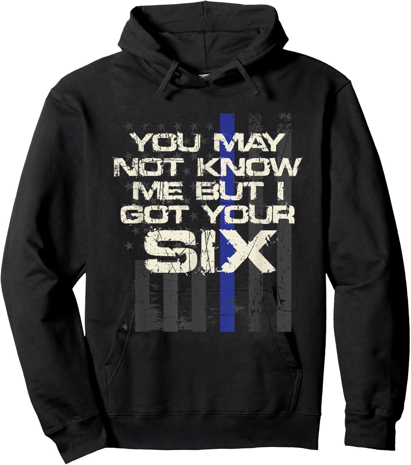 You May Not Know Me But I Got Your Six Thin Blue Line Hoodie - Hoodie | Black