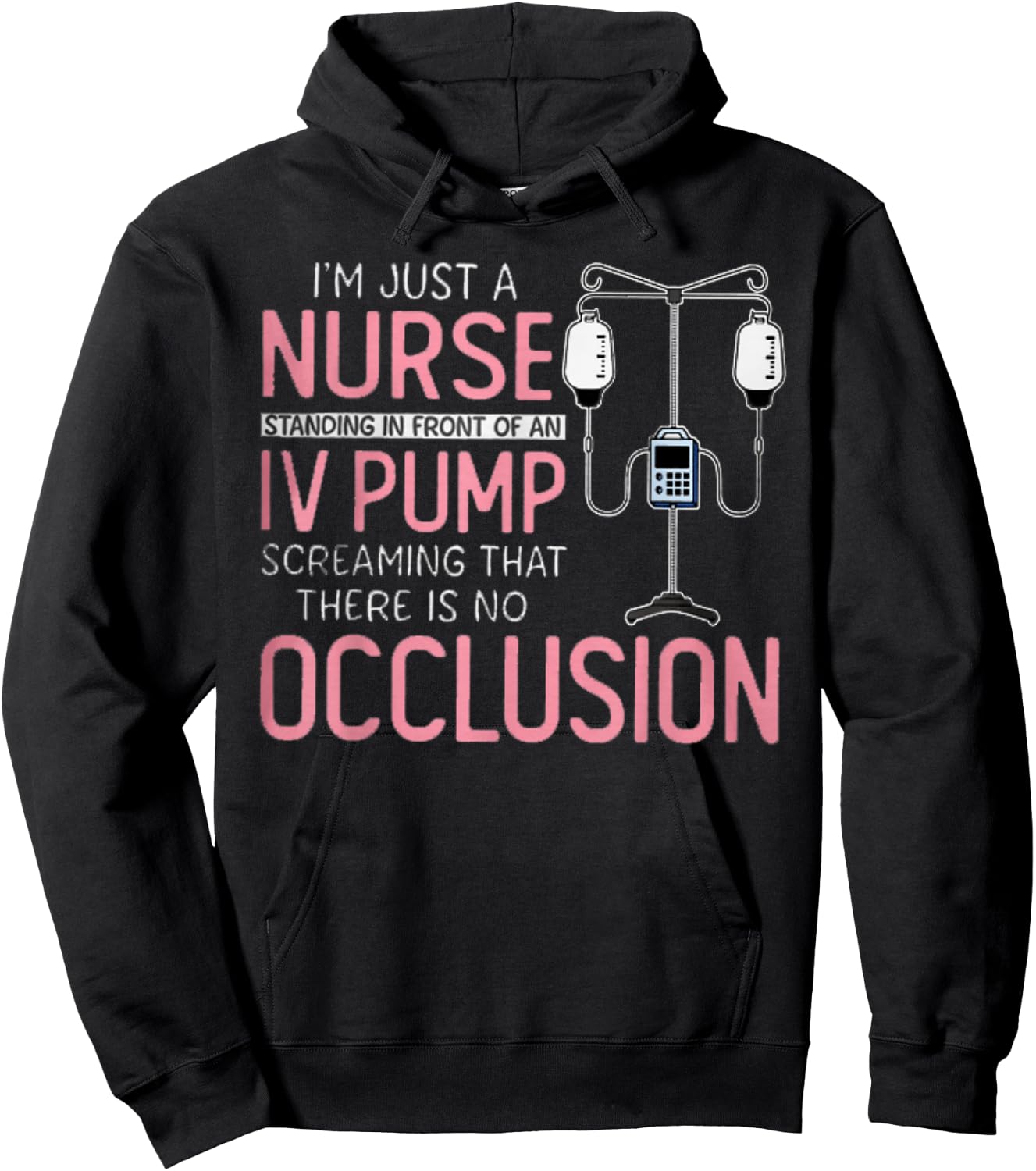 I'm Just A Nurse Standing In Front Of An IV Pump Screaming Hoodie - Hoodie | Black