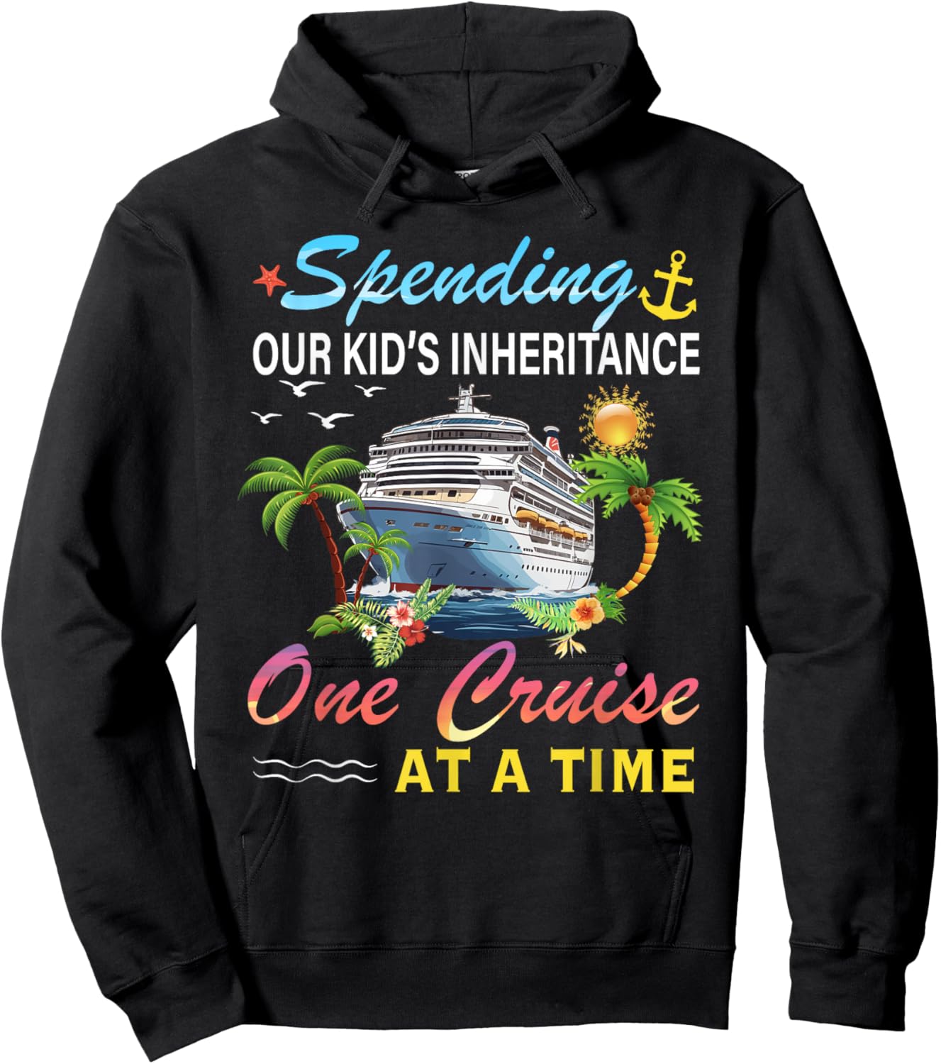 Spending Our Kid's Inheritance One Cruise At A Time Cruise Hoodie - Hoodie | Black