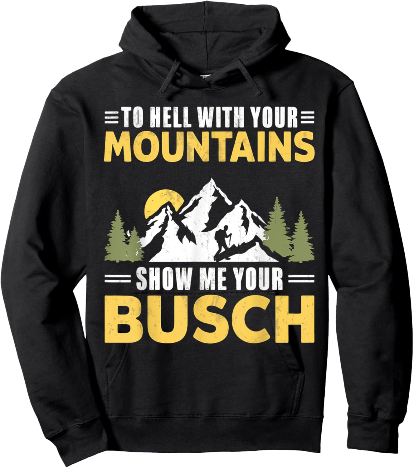 Funny Hiking To Hell with Your Mountains Show me Your Busch Hoodie - Hoodie | Black