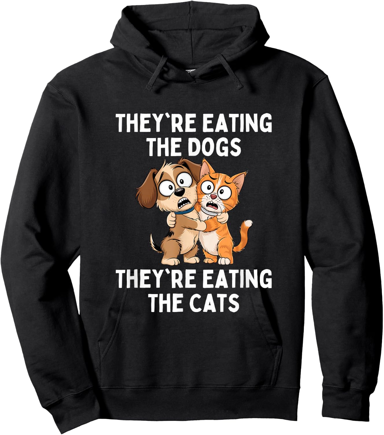 They're Eating The Dogs They're Eating The Cats Hoodie - Hoodie | Black