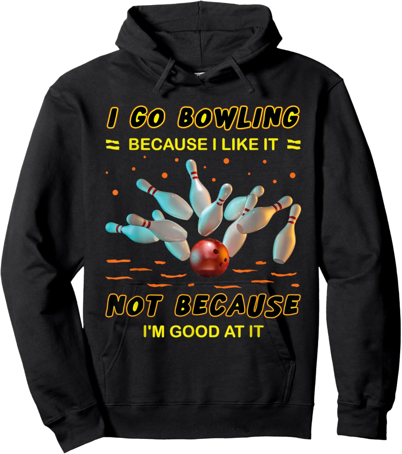 I Go Bowling Because I Like It Not Because I'm Good At It Hoodie - Hoodie | Black