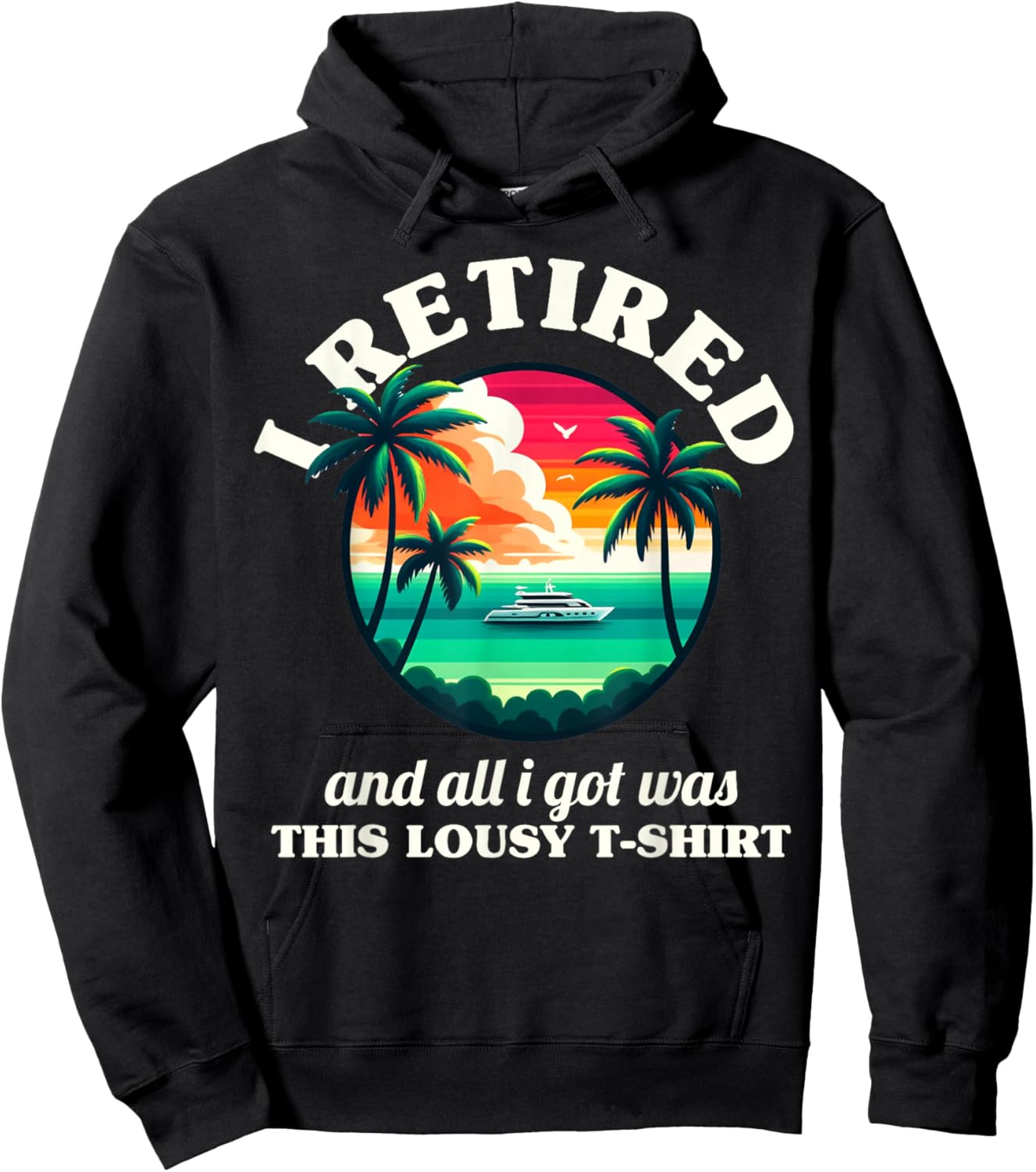 Funny Retirement I Retired And All I Got Was This Lousy Hoodie - Hoodie | Black