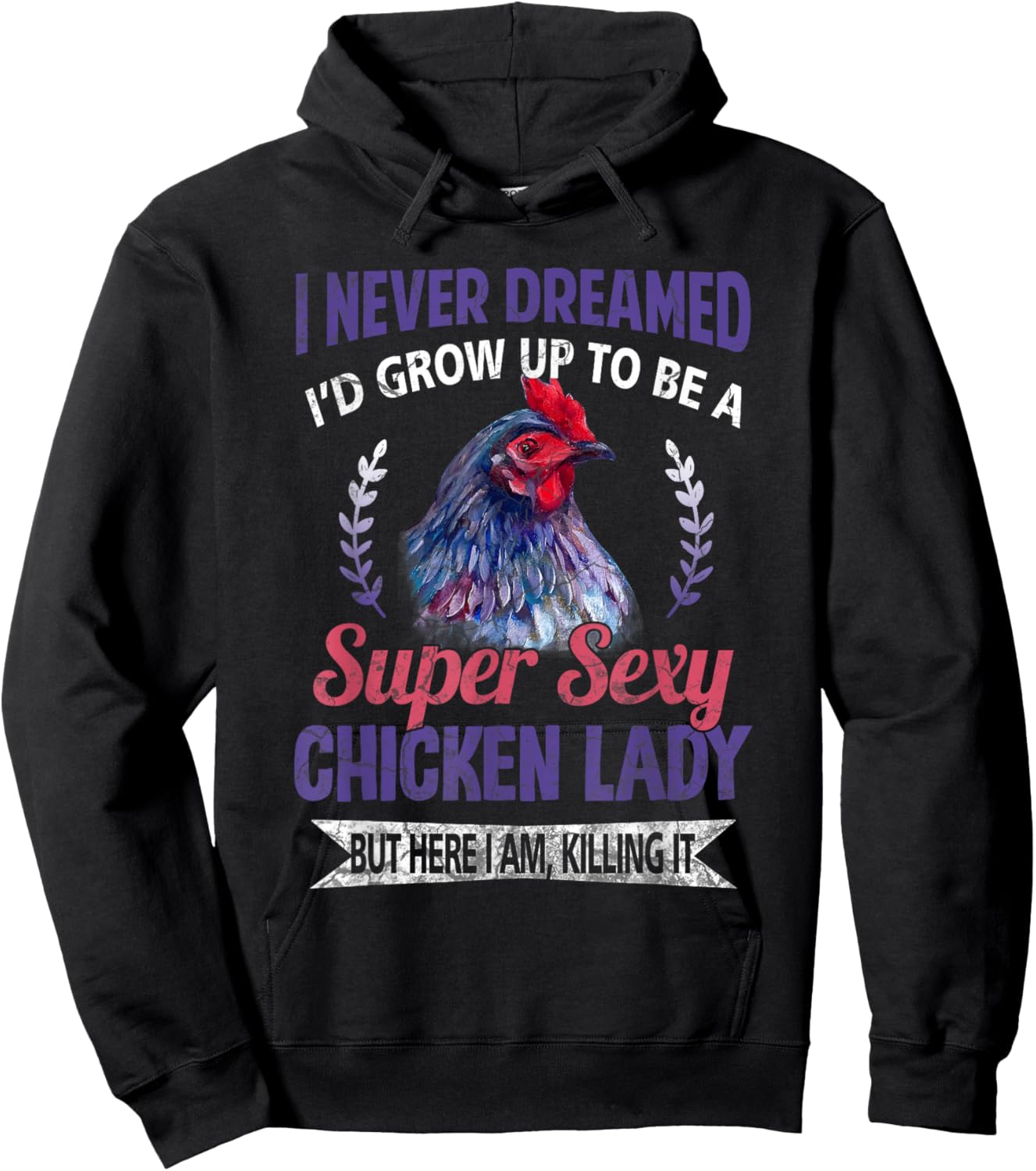 I Never Dreamed I'd Grow Up To Be A Super Sexy Chicken Lady Hoodie - Hoodie | Black