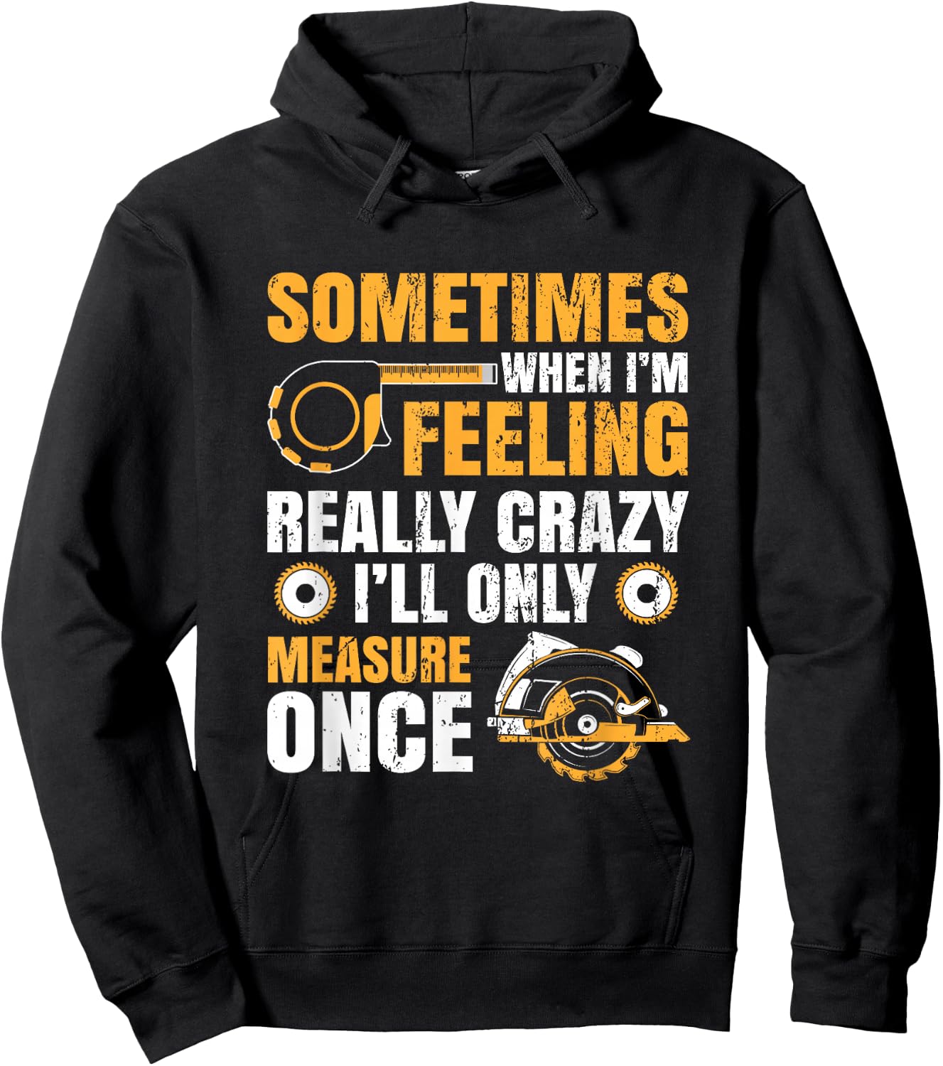 Sometimes When I'm Feeling Crazy I'll Only Measure Once Hoodie - Hoodie | Black