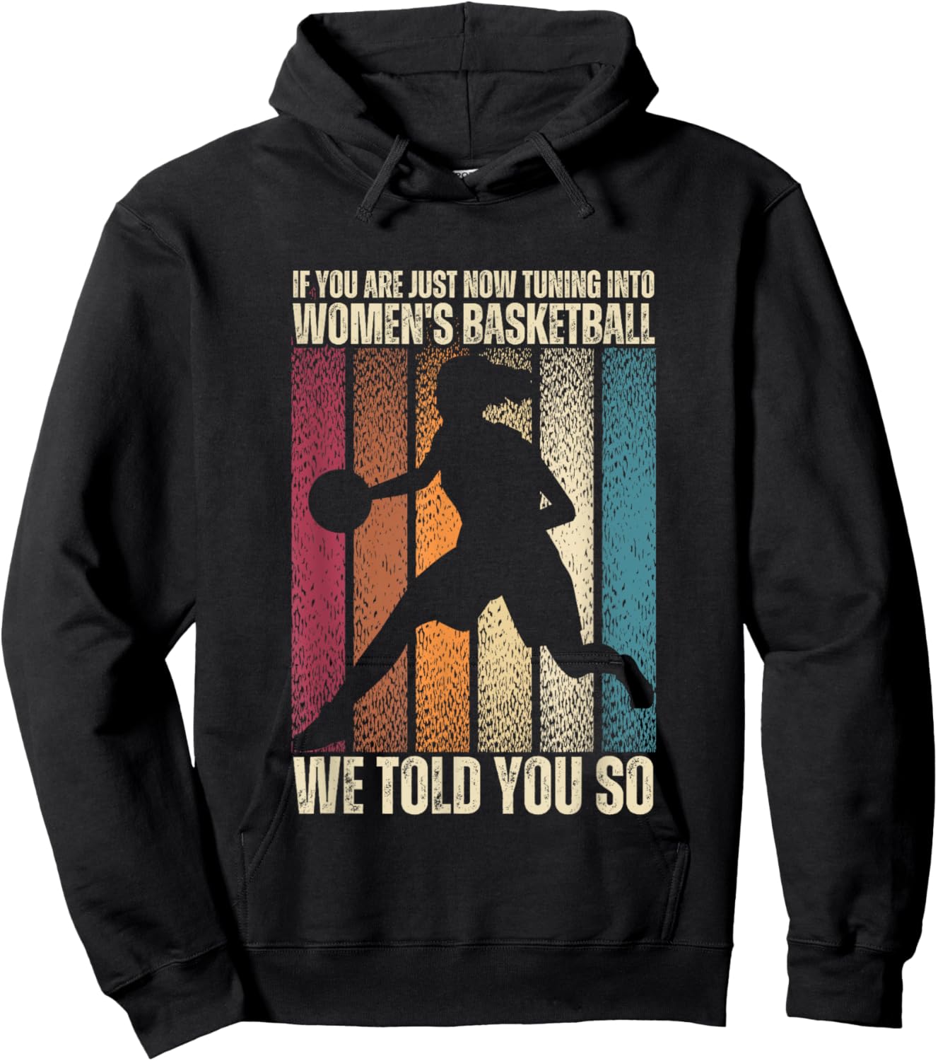 If You Are Just Now Tuning Into Women's Basketball We Told Hoodie - Hoodie | Black