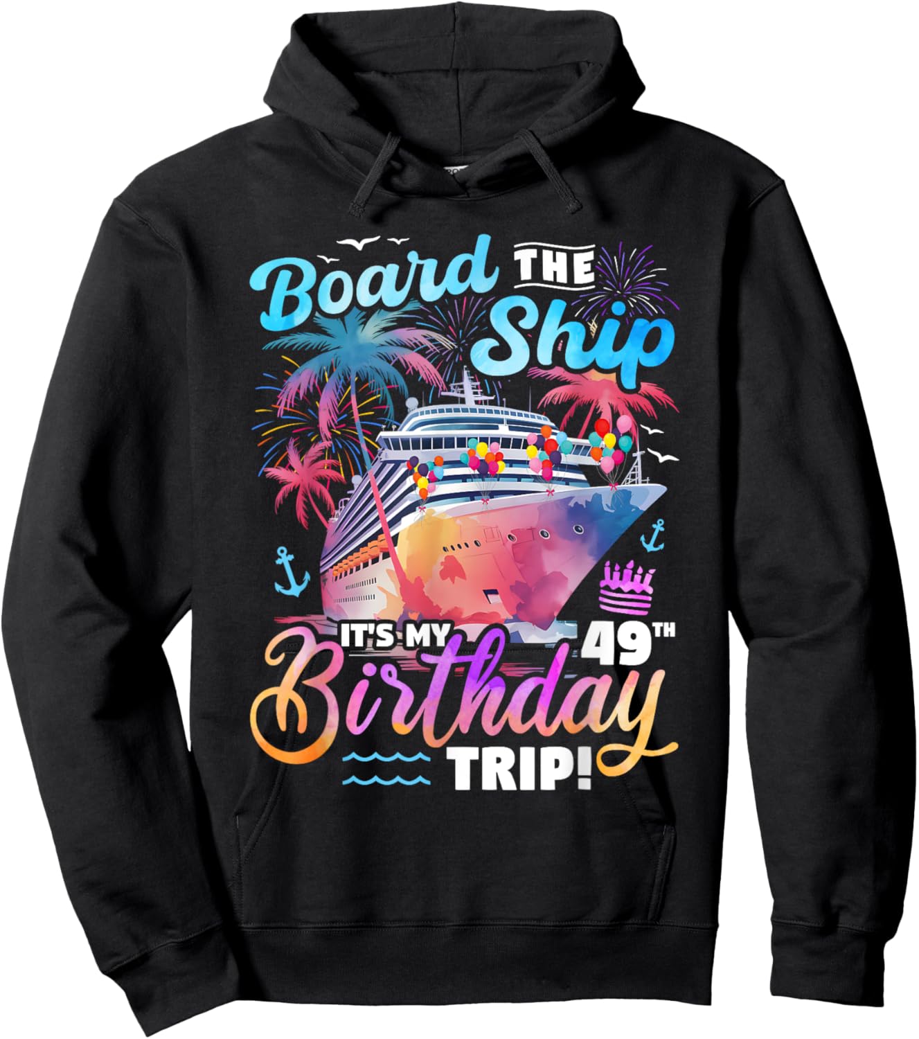 Board The Ship It's My 49th Birthday Trip Cruise Birthday Hoodie - Hoodie | Black