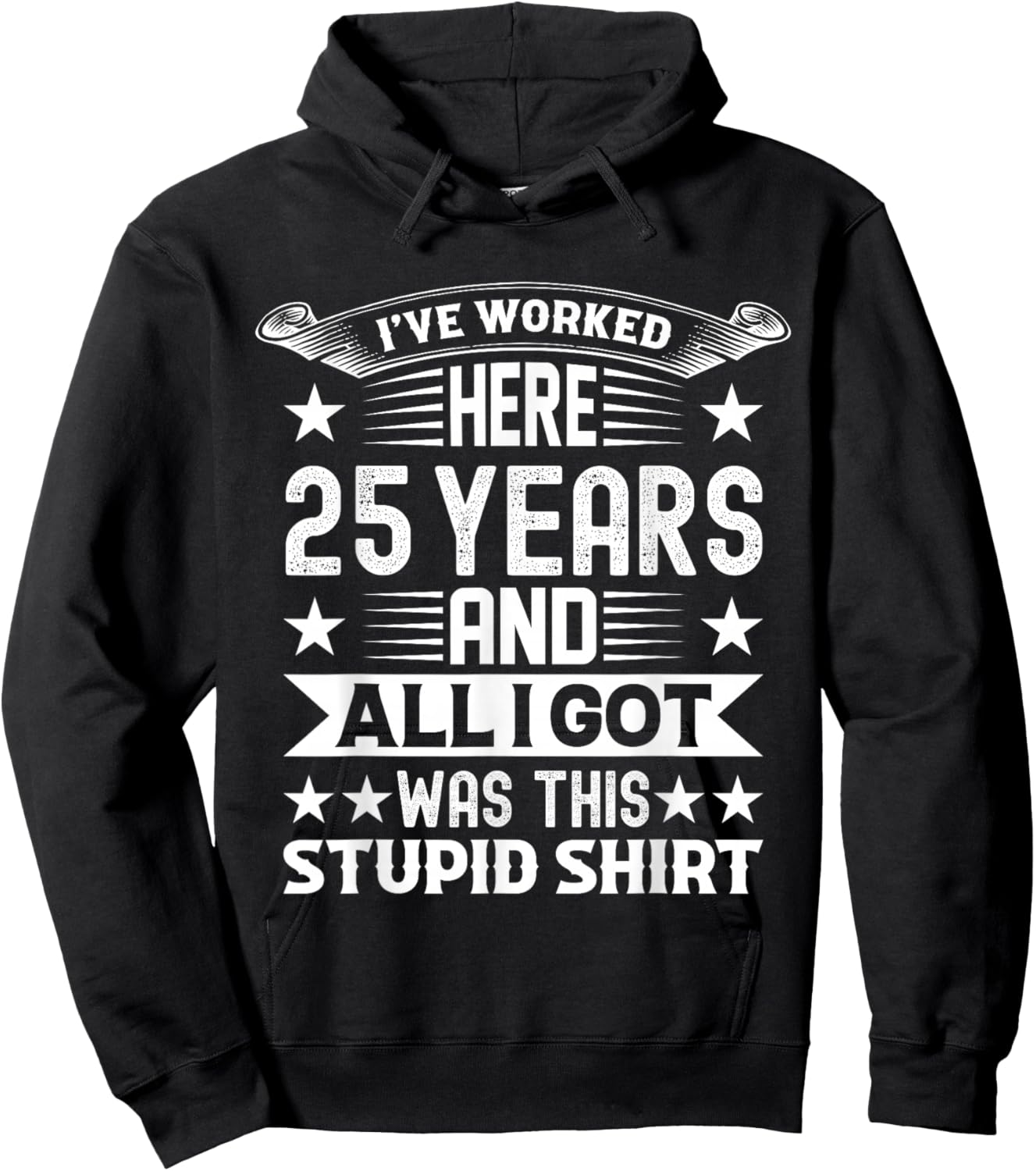 Funny I've Worked Here 25 Years And All I Got Was This Hoodie - Hoodie | Black