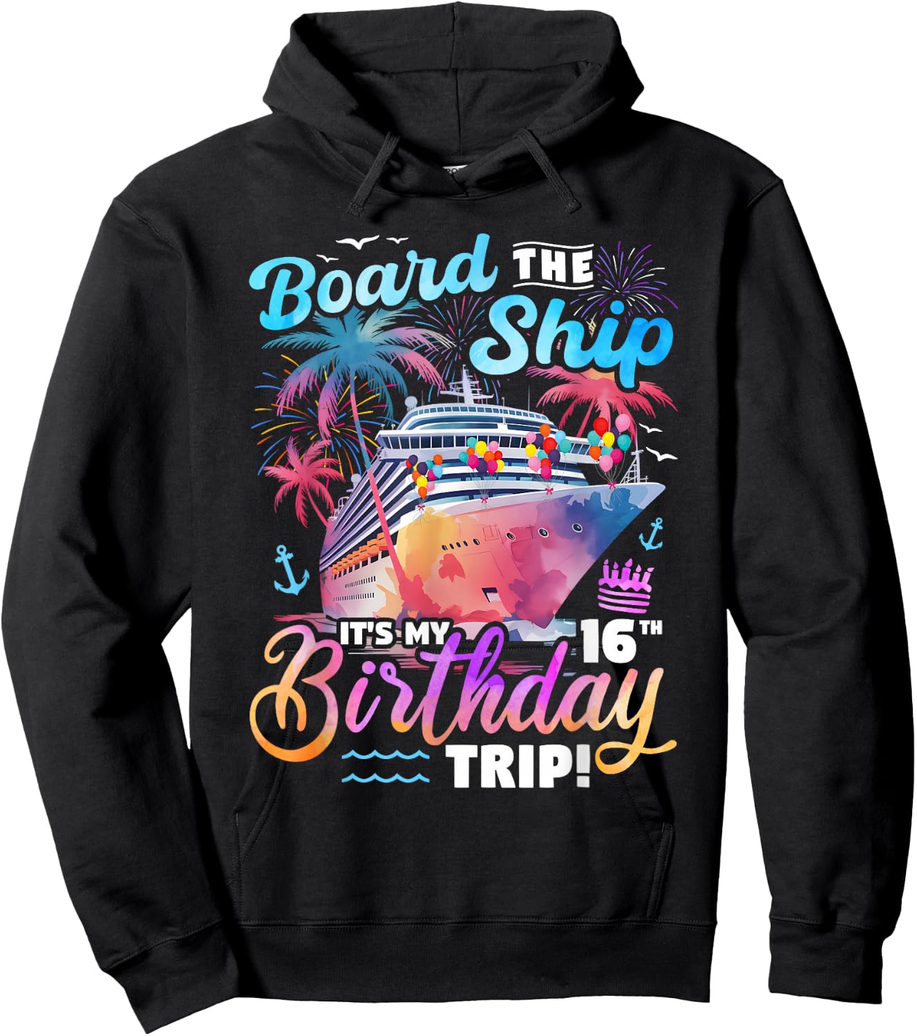 Board The Ship It's My 16th Birthday Trip Cruise Birthday Hoodie - Hoodie | Black