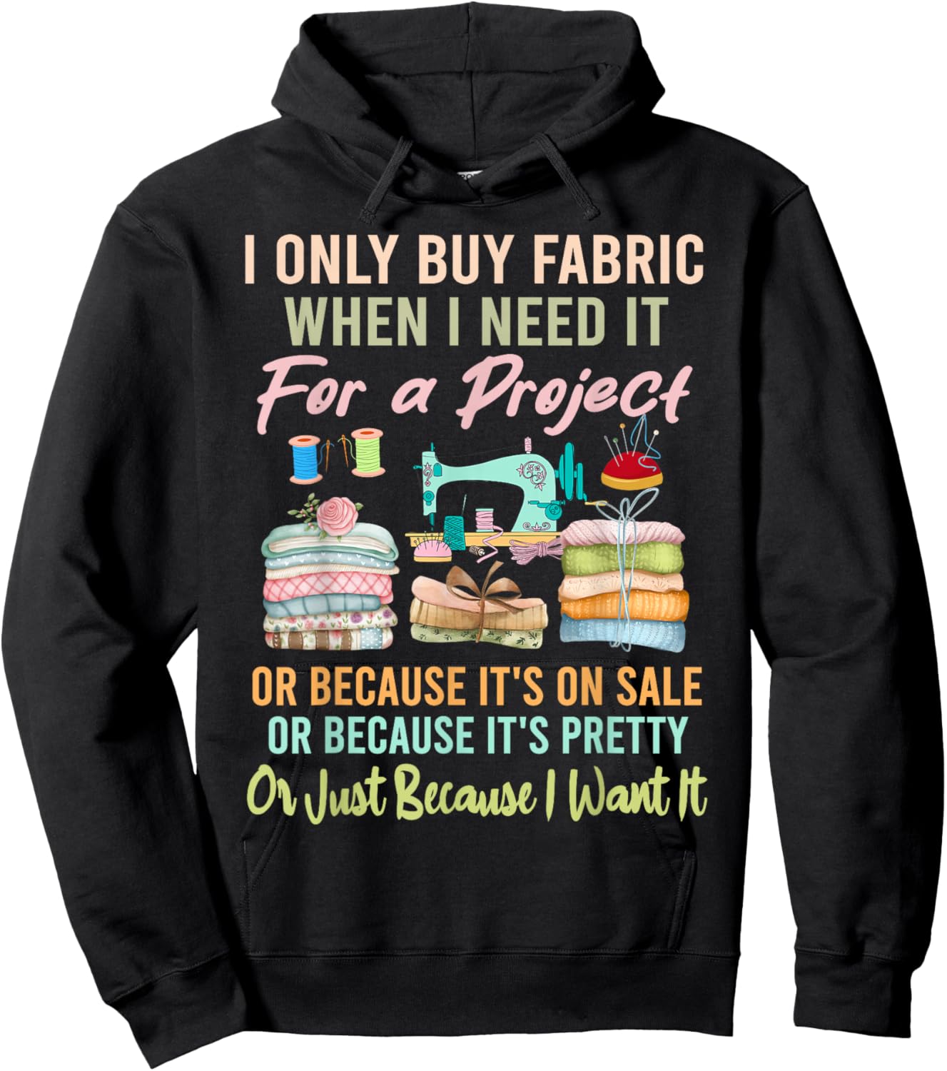 I Only Buy Fabric When I Need It For Project Quilting Sewing Hoodie - Hoodie | Black