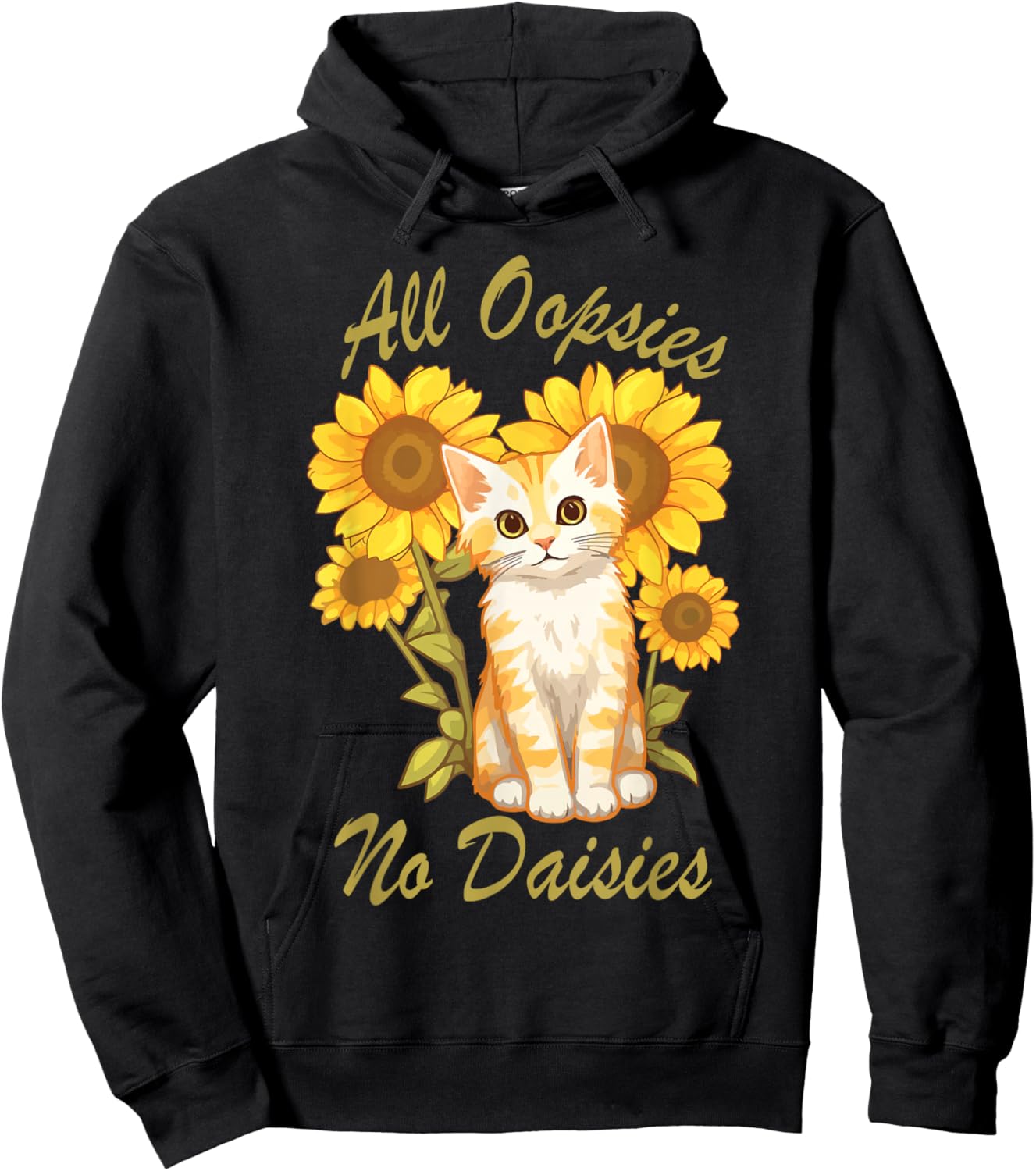 All Oopsies No Daisies Funny Meme Sunflower Cat Design Humor Hoodie - Hoodie | Black