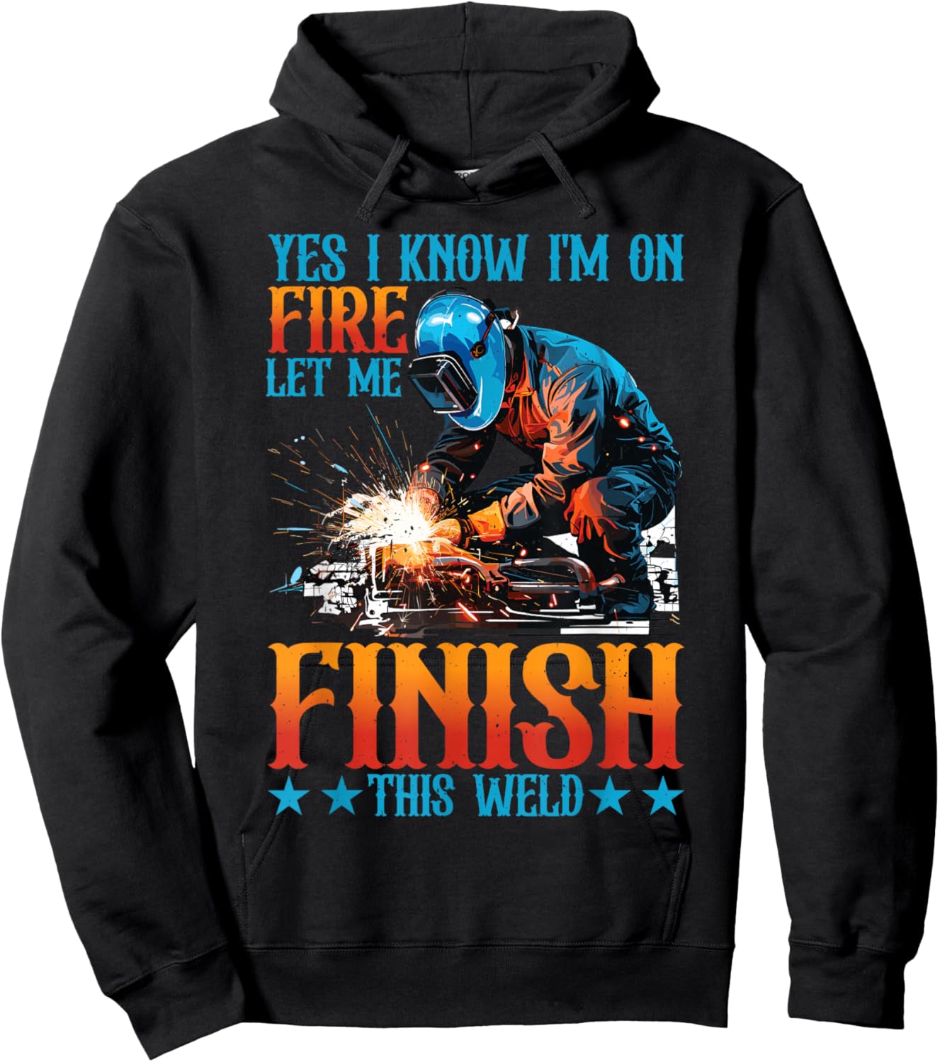 Yes I Know I'm On Fire, Let Me Finish This Weld Hoodie - Hoodie | Black
