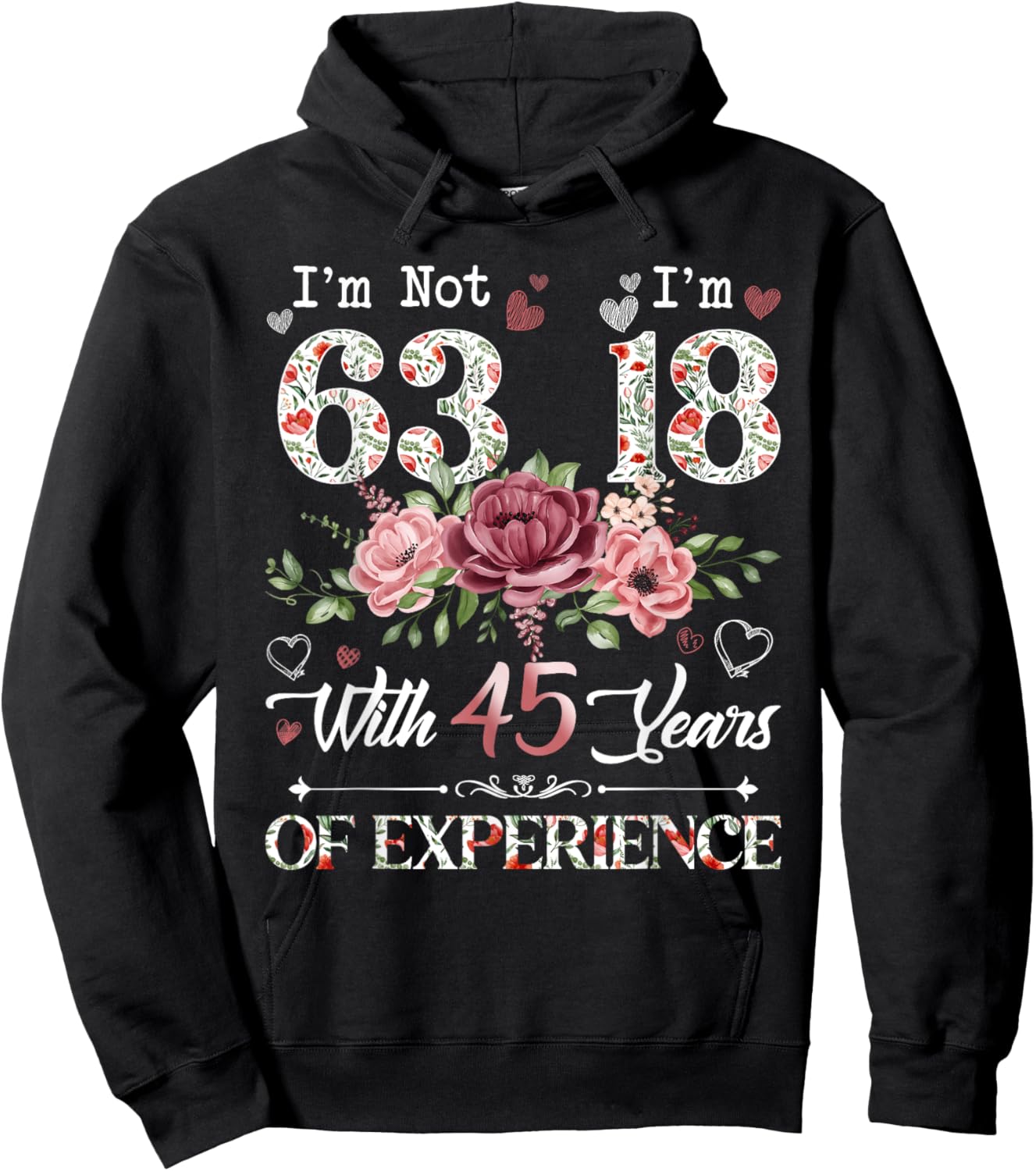 I'm Not 63 I'm 18 With 45 Years of Experience 63rd Birthday Hoodie - Hoodie | Black