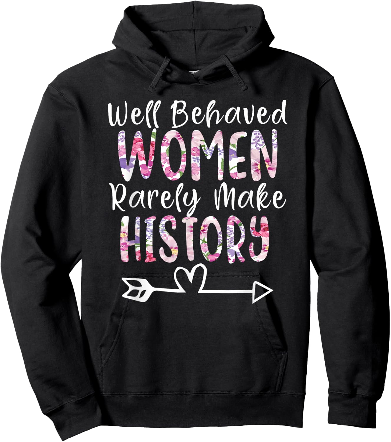 Well Behaved Women Rarely Make History Feminist Hoodie - Hoodie | Black