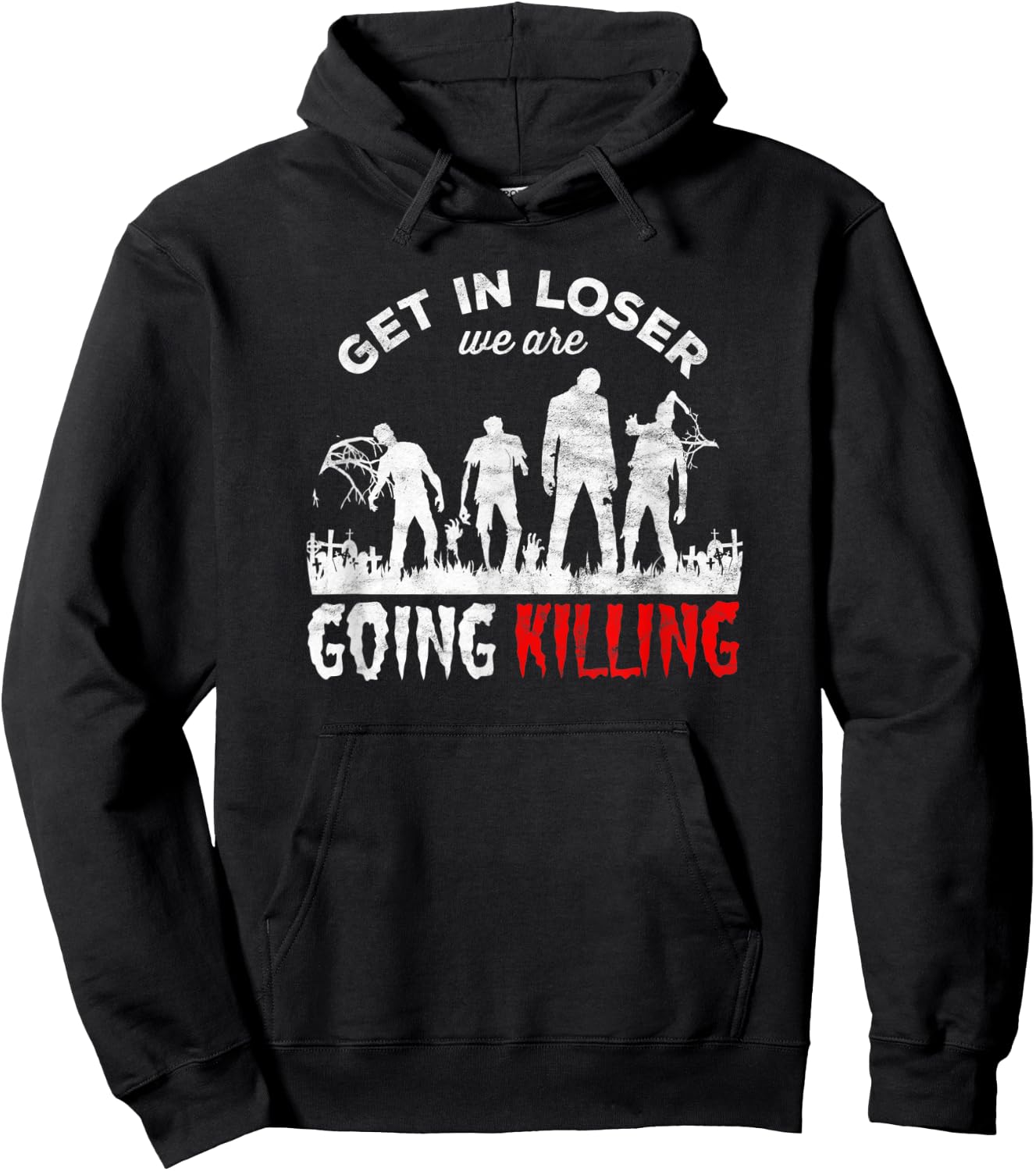 Horror Zombies - get in loser we’re going Killing Hoodie - Hoodie | Black