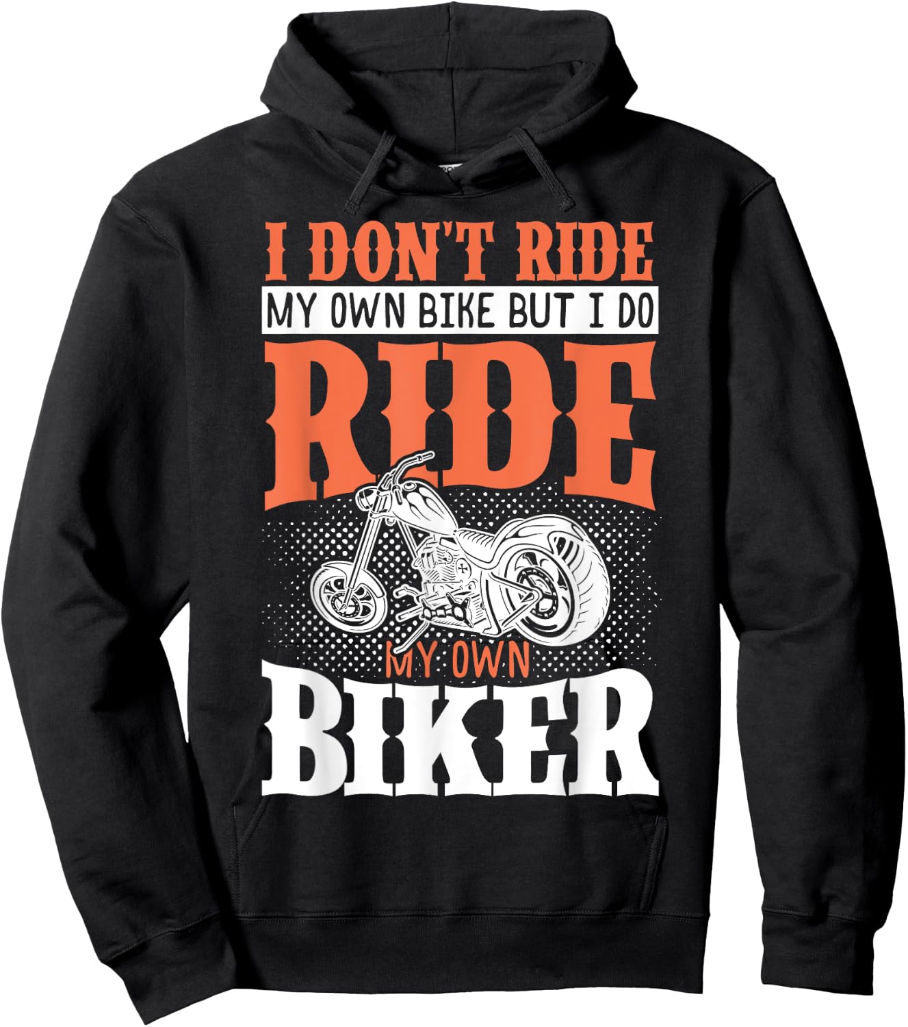 I Dont Ride My Own Bike But I Do Ride My Own Biker Hoodie - Hoodie | Black