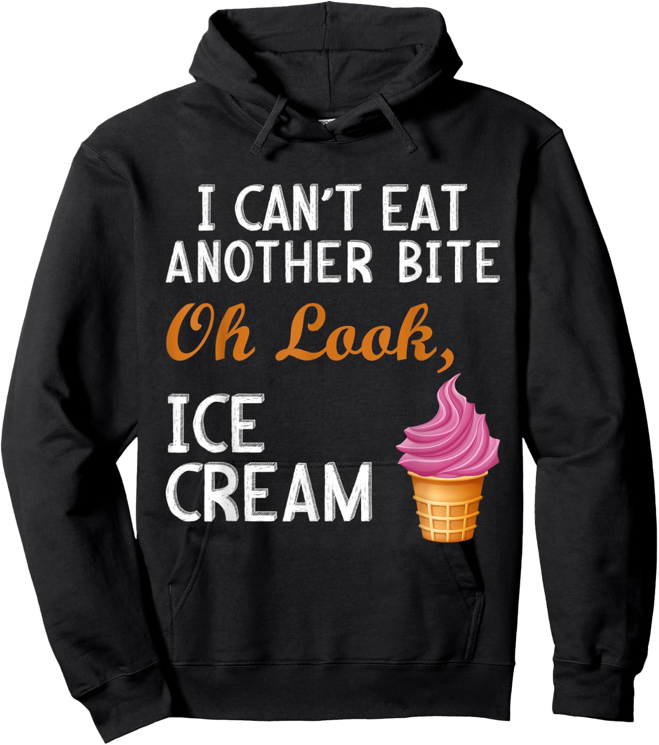 I Can't Eat Another Bite Oh Look Ice Cream Hoodie - Hoodie | Black