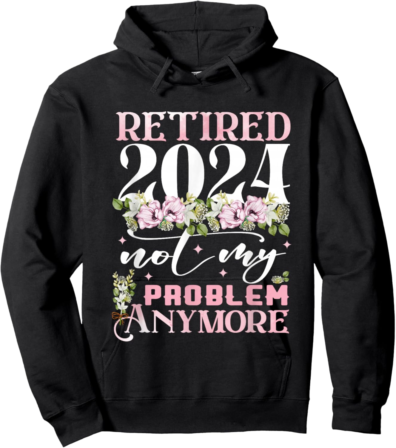 Retired 2024 Not My Problem Anymore Funny Retirement 2024 Hoodie - Hoodie | Black