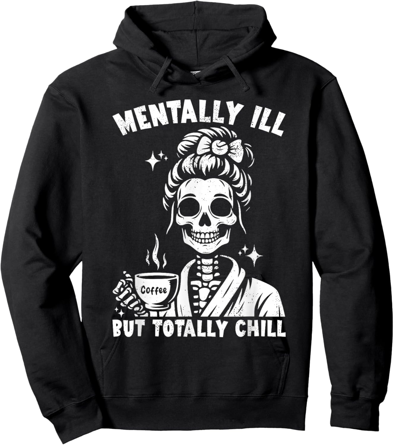 Skeleton Coffee Messy Bun Mentally ill But Totally Chill Hoodie - Hoodie | Black
