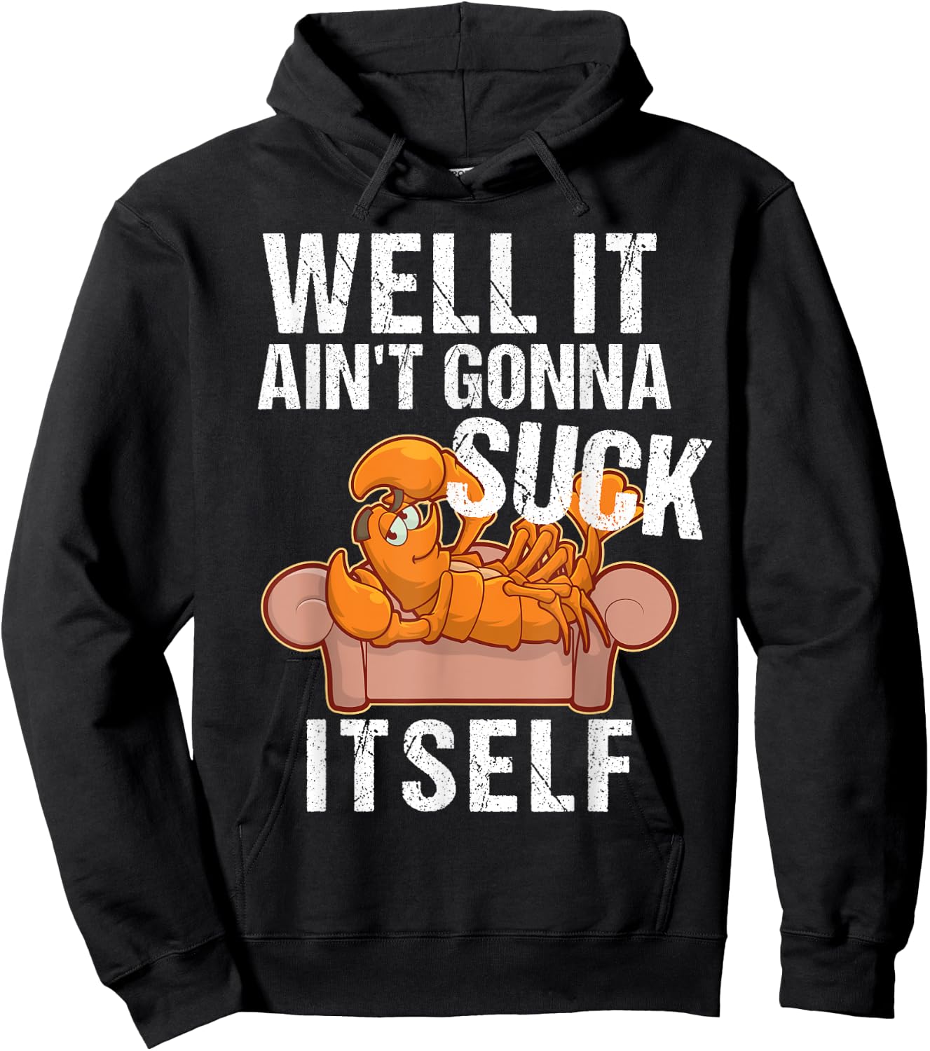 Well It Aint Gonna Suck Itself | Funny Crawfish Shirt Hoodie - Hoodie | Black