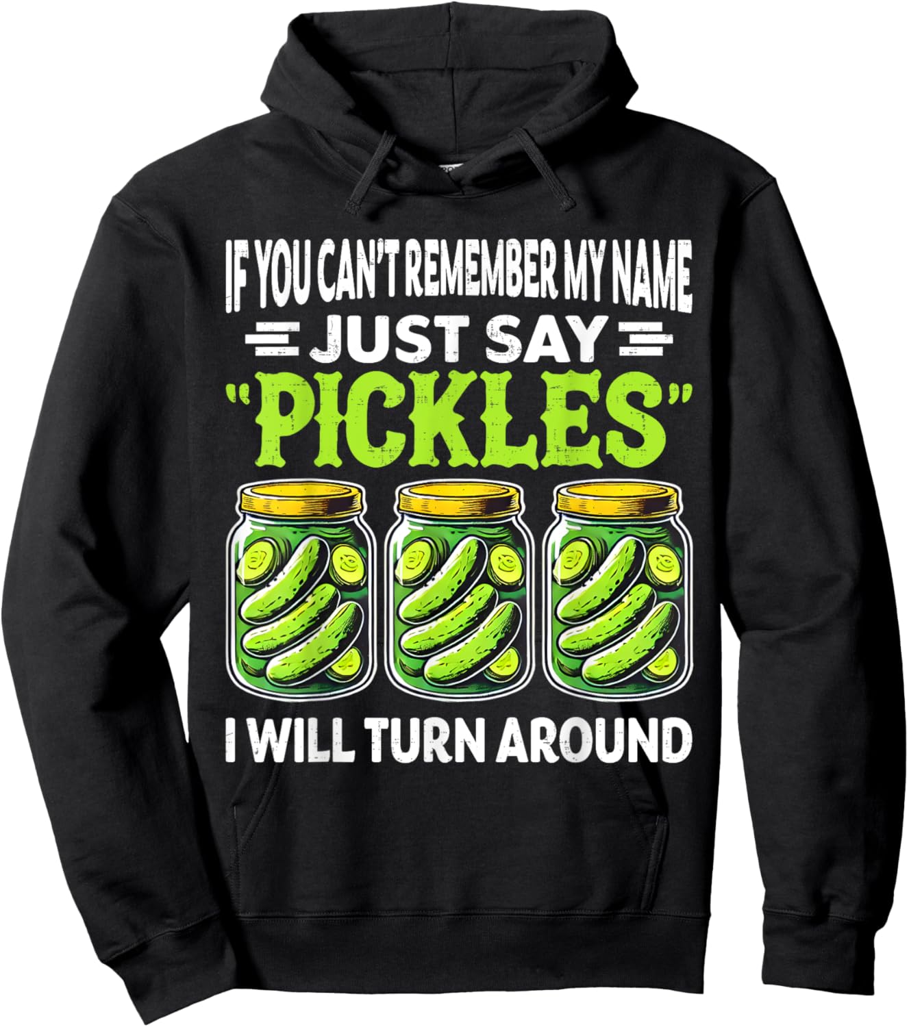 If You Can't Remember My Name Just Say Pickles Men Women Hoodie - Hoodie | Black